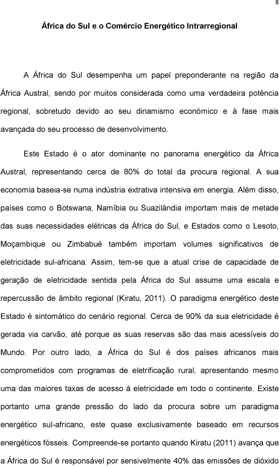 Este Estado é o ator dominante no panorama energético da África Austral, representando cerca de 80% do total da procura regional.