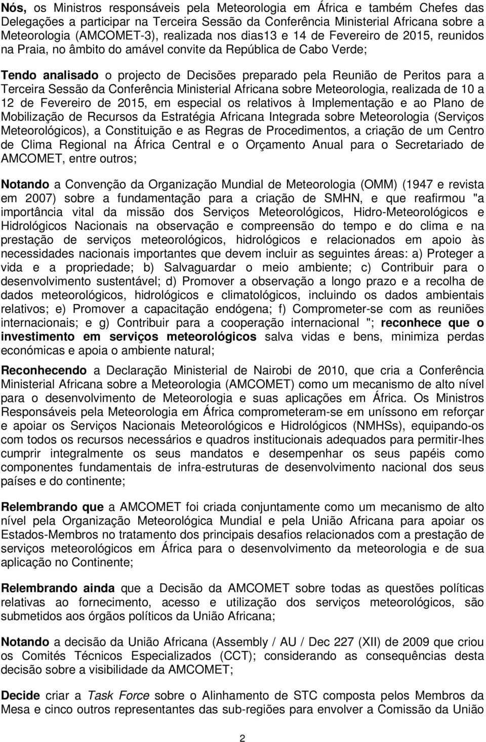 para a Terceira Sessão da Conferência Ministerial Africana sobre Meteorologia, realizada de 10 a 12 de Fevereiro de 2015, em especial os relativos à Implementação e ao Plano de Mobilização de