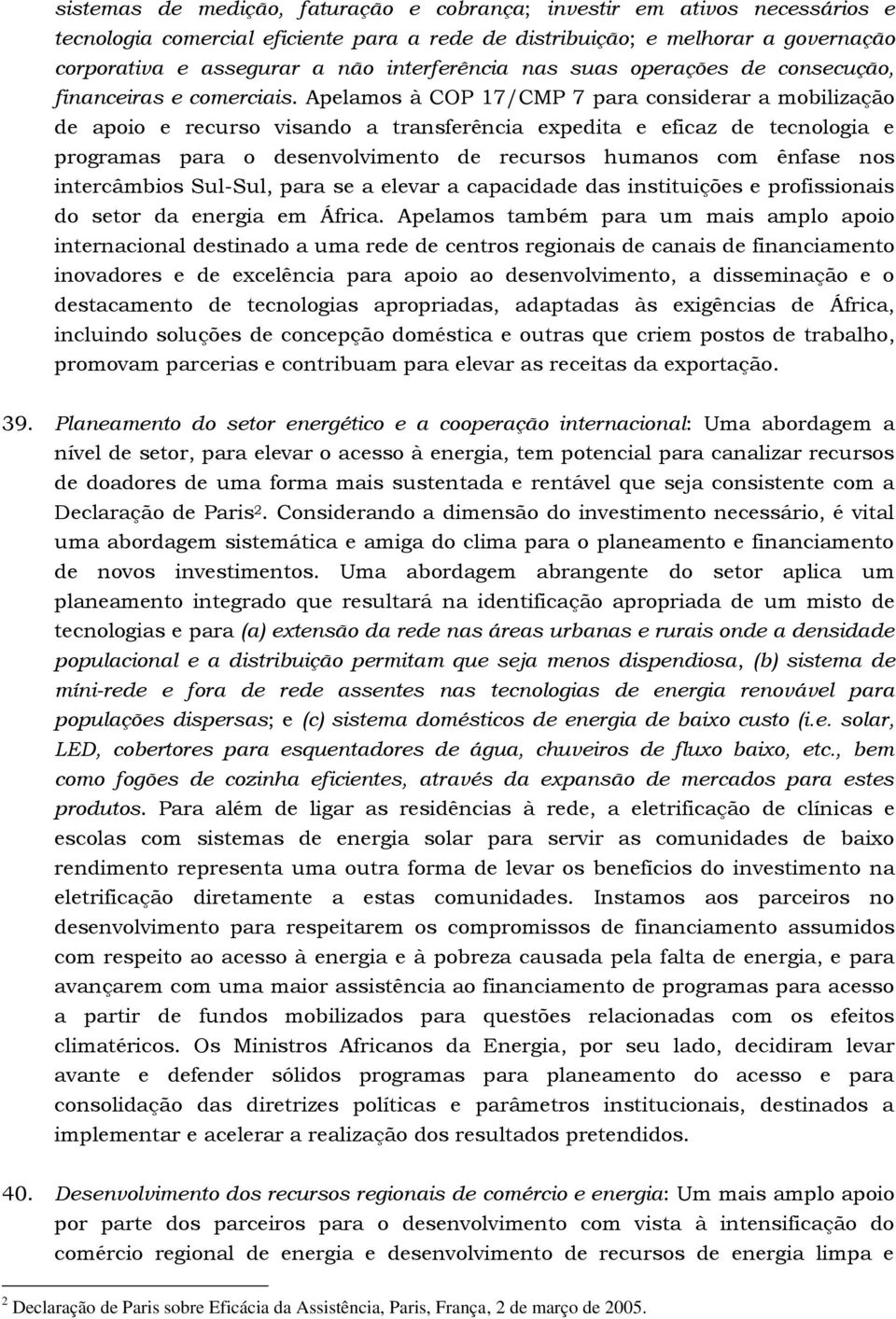 Apelamos à COP 17/CMP 7 para considerar a mobilização de apoio e recurso visando a transferência expedita e eficaz de tecnologia e programas para o desenvolvimento de recursos humanos com ênfase nos