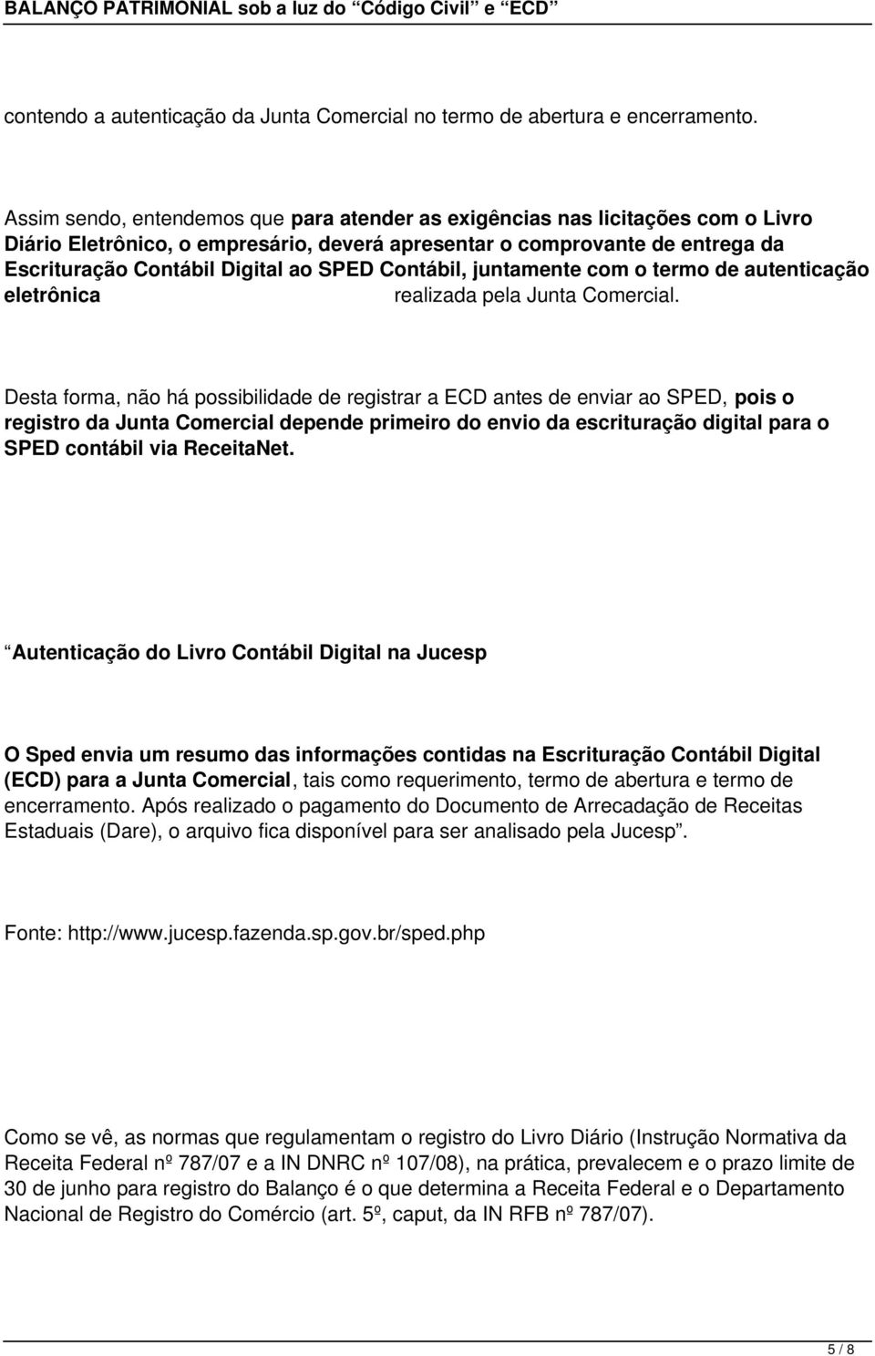 Contábil, juntamente com o termo de autenticação eletrônica realizada pela Junta Comercial.