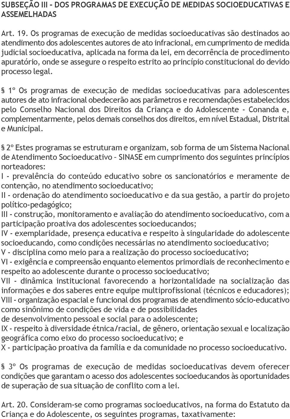 lei, em decorrência de procedimento apuratório, onde se assegure o respeito estrito ao princípio constitucional do devido processo legal.