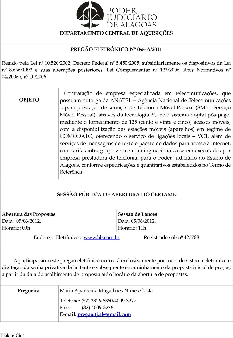 OBJETO Contratação de empresa especializada em telecomunicações, que possuam outorga da ANATEL Agência Nacional de Telecomunicações -, para prestação de serviços de Telefonia Móvel Pessoal (SMP -