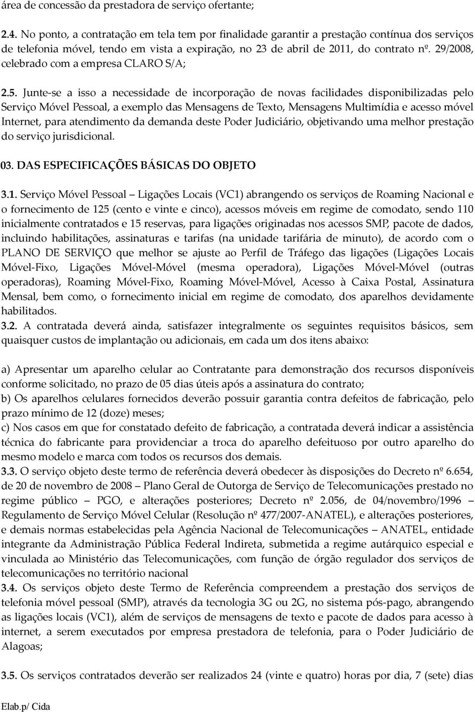 29/2008, celebrado com a empresa CLARO S/A; 2.5.