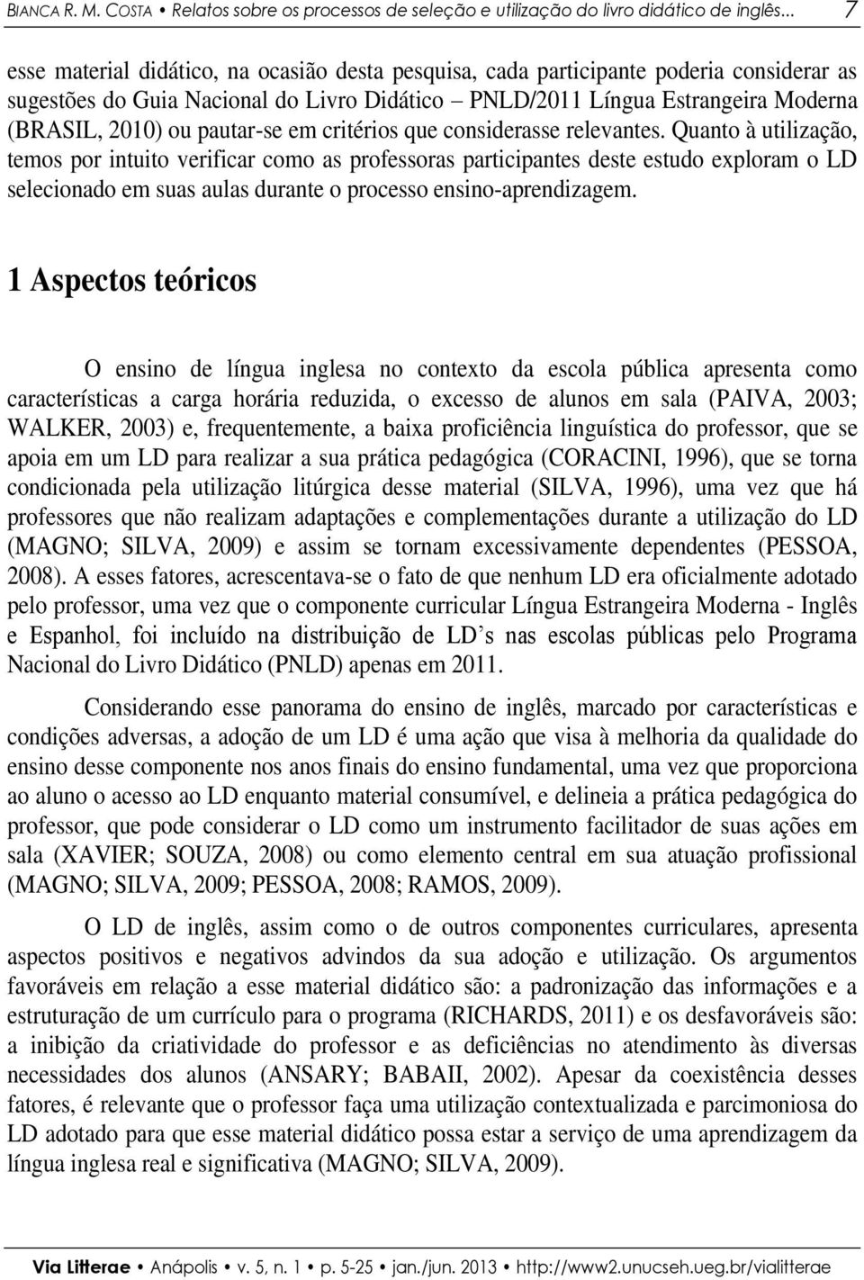 pautar-se em critérios que considerasse relevantes.