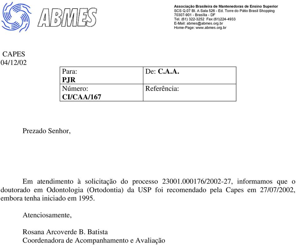 recomendado pela Capes em 27/07/2002, embora tenha iniciado em 1995.