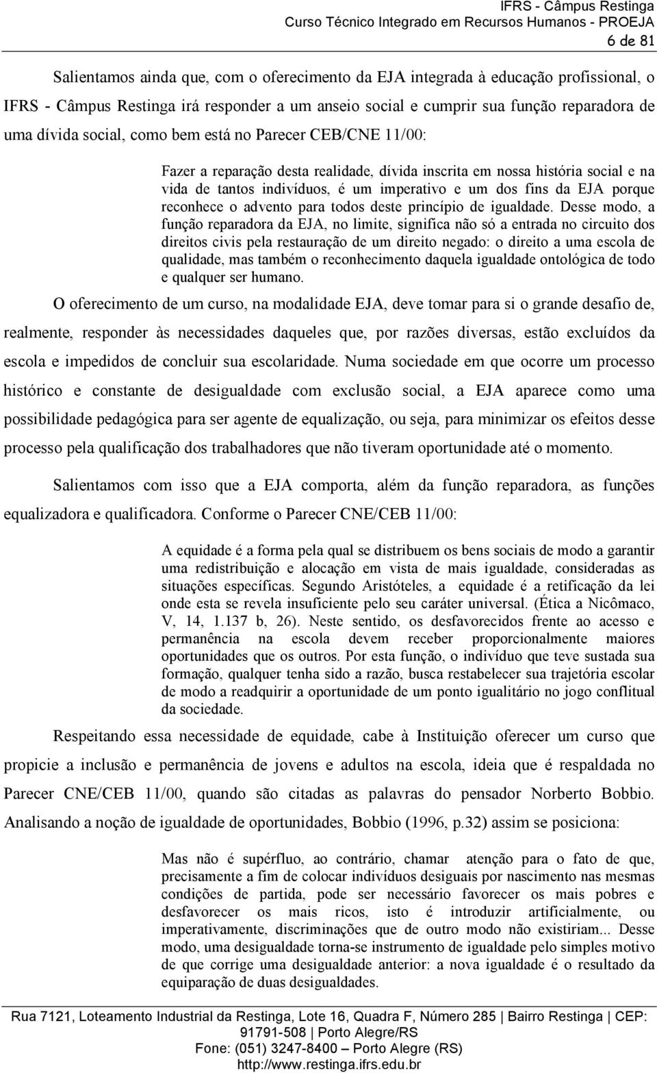 reconhece o advento para todos deste princípio de igualdade.