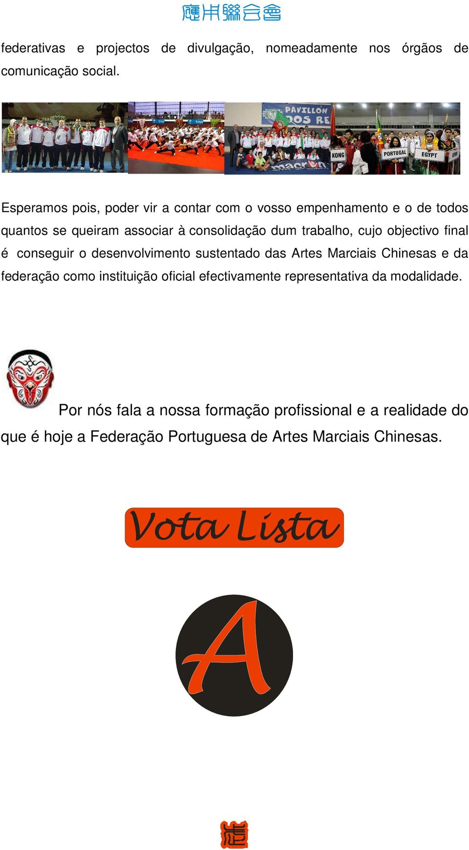 trabalho, cujo objectivo final é conseguir o desenvolvimento sustentado das Artes Marciais Chinesas e da federação como