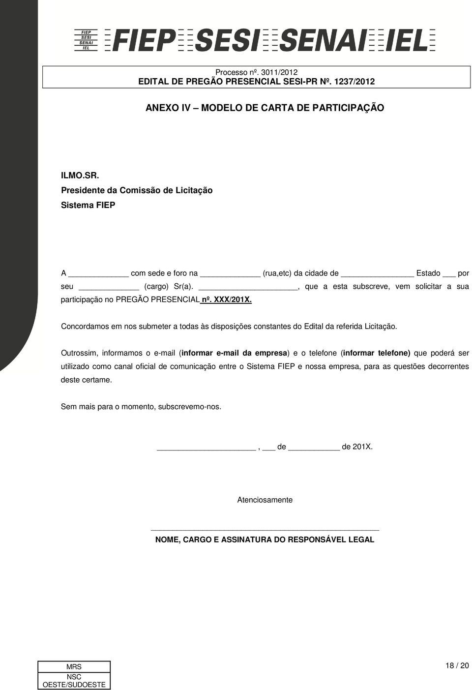 Concordamos em nos submeter a todas às disposições constantes do Edital da referida Licitação.