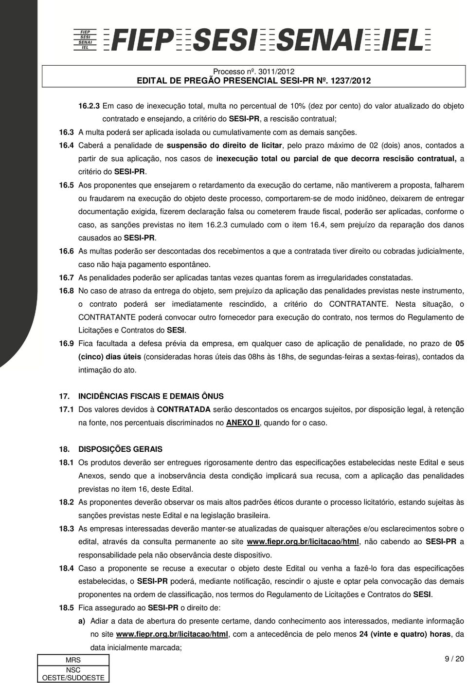 4 Caberá a penalidade de suspensão do direito de licitar, pelo prazo máximo de 02 (dois) anos, contados a partir de sua aplicação, nos casos de inexecução total ou parcial de que decorra rescisão