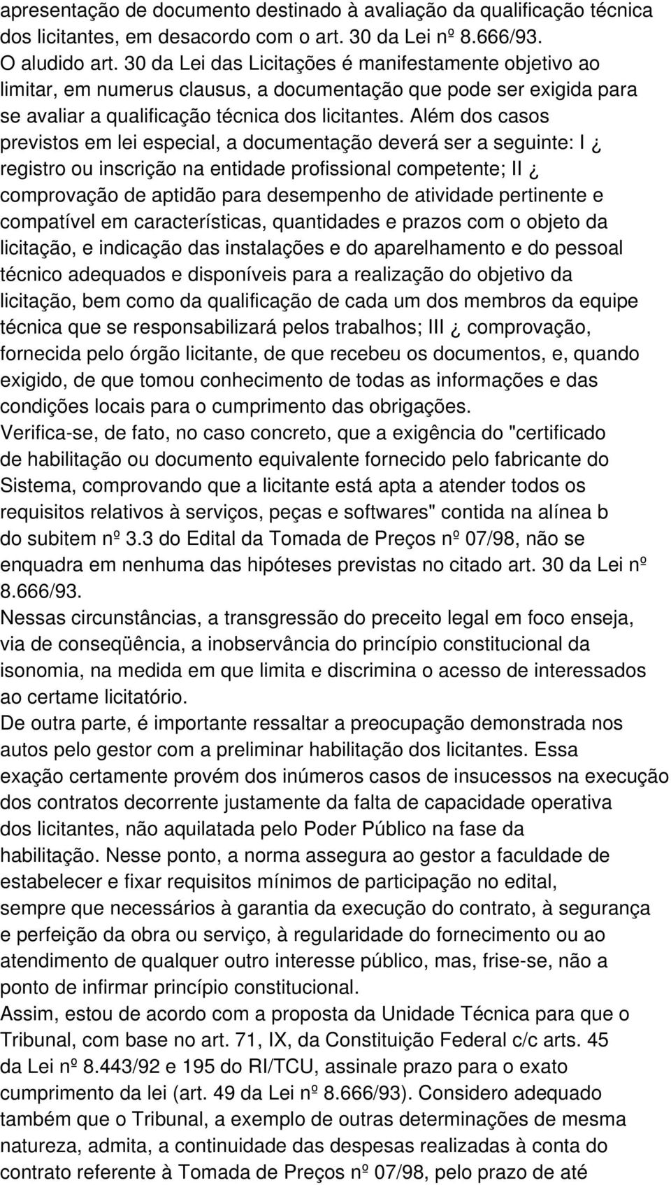 Além dos casos previstos em lei especial, a documentação deverá ser a seguinte: I registro ou inscrição na entidade profissional competente; II comprovação de aptidão para desempenho de atividade