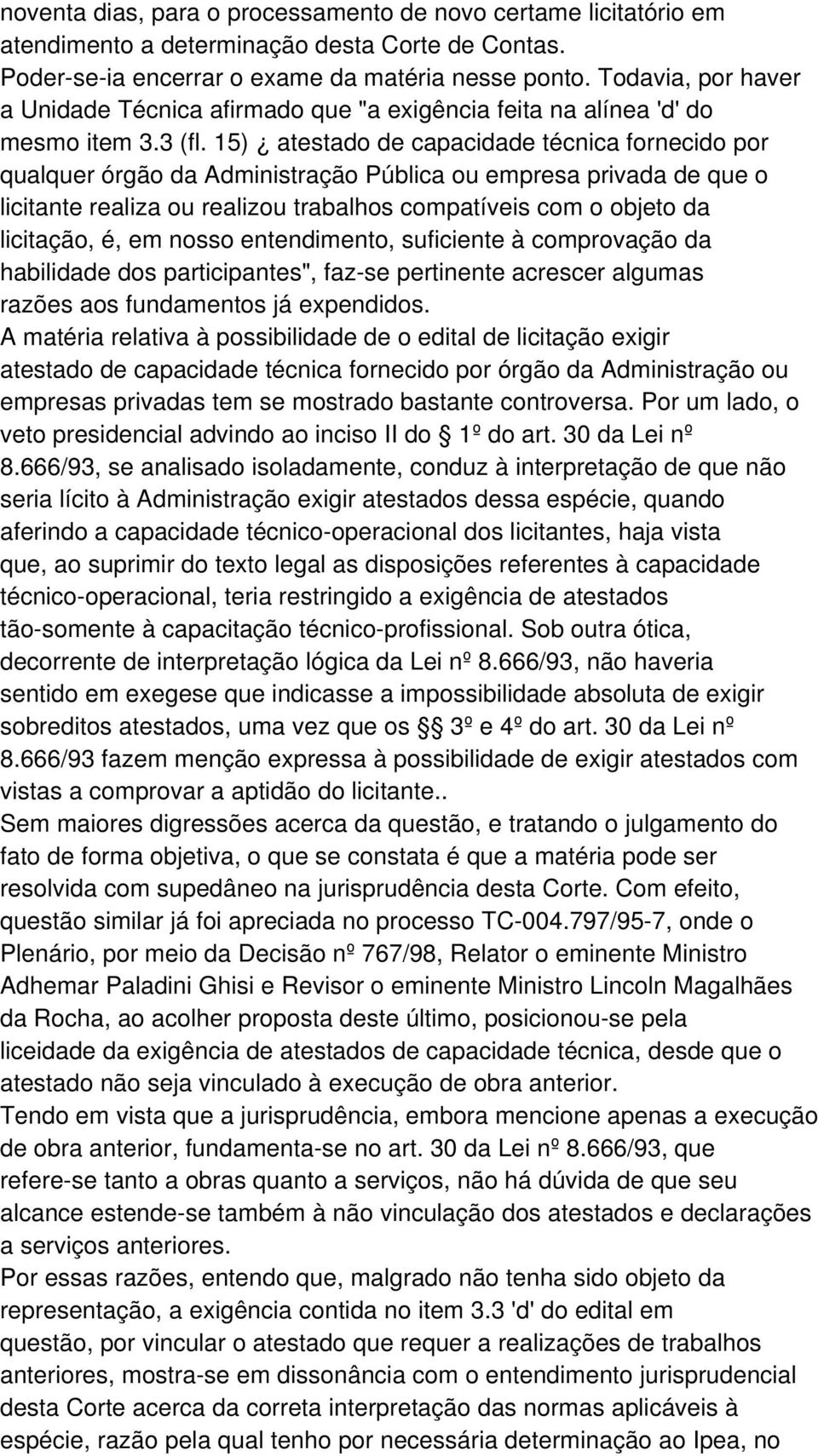 15) atestado de capacidade técnica fornecido por qualquer órgão da Administração Pública ou empresa privada de que o licitante realiza ou realizou trabalhos compatíveis com o objeto da licitação, é,