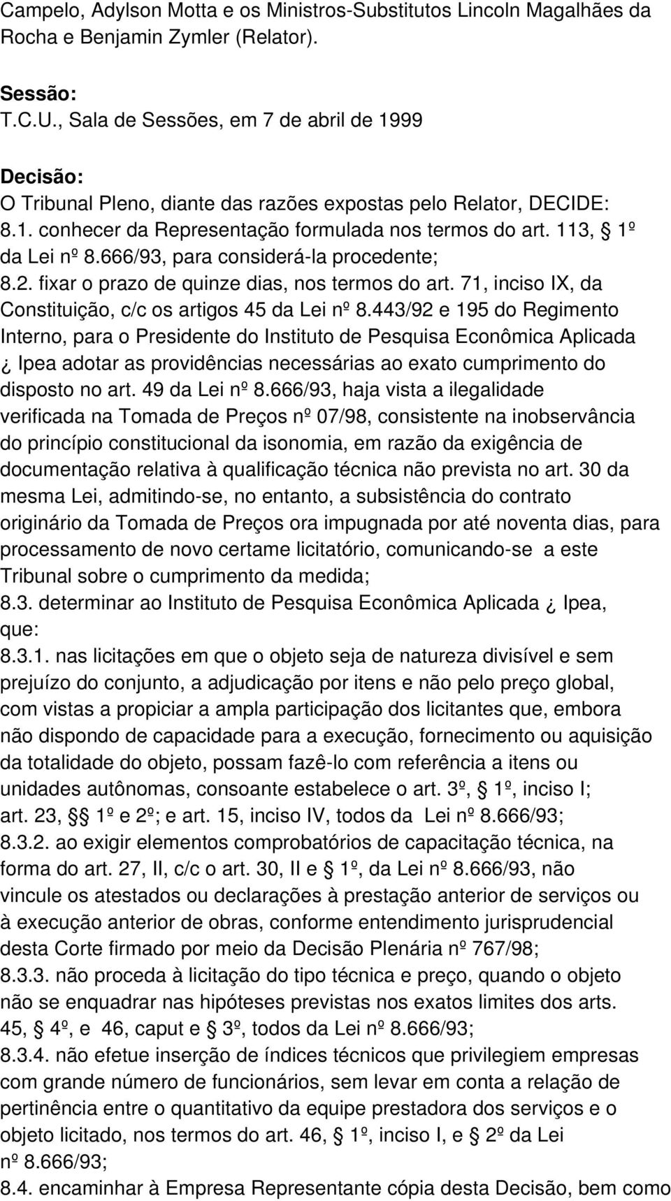 666/93, para considerá-la procedente; 8.2. fixar o prazo de quinze dias, nos termos do art. 71, inciso IX, da Constituição, c/c os artigos 45 da Lei nº 8.