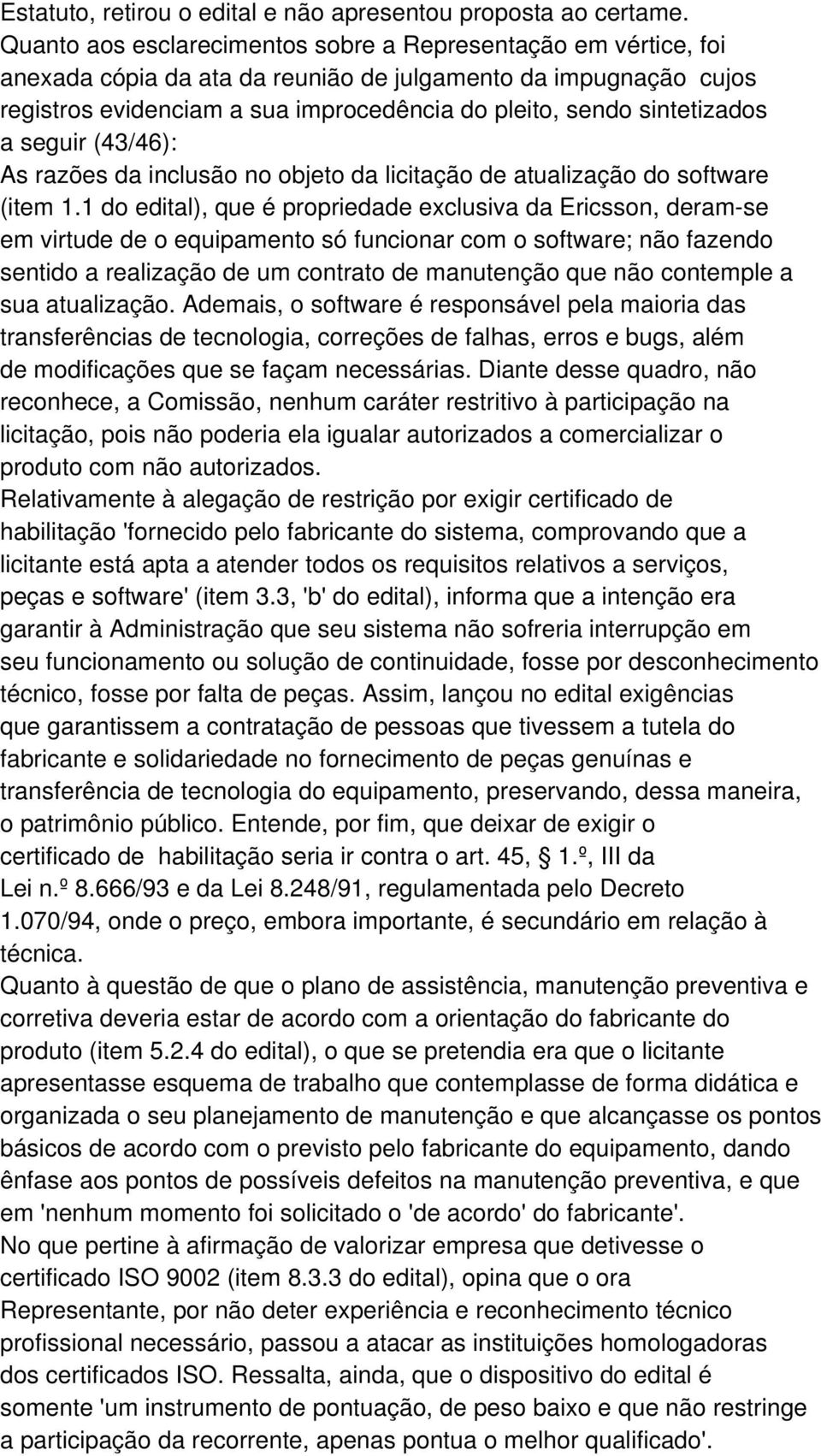 sintetizados a seguir (43/46): As razões da inclusão no objeto da licitação de atualização do software (item 1.