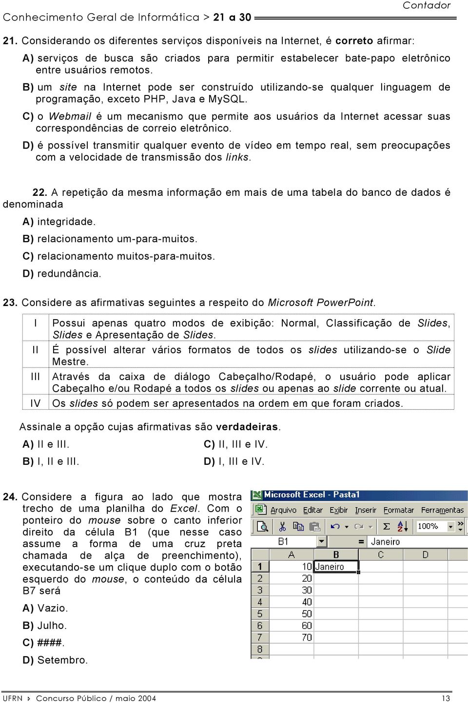 B) um site na Internet pode ser construído utilizando-se qualquer linguagem de programação, exceto PHP, Java e MySQL.