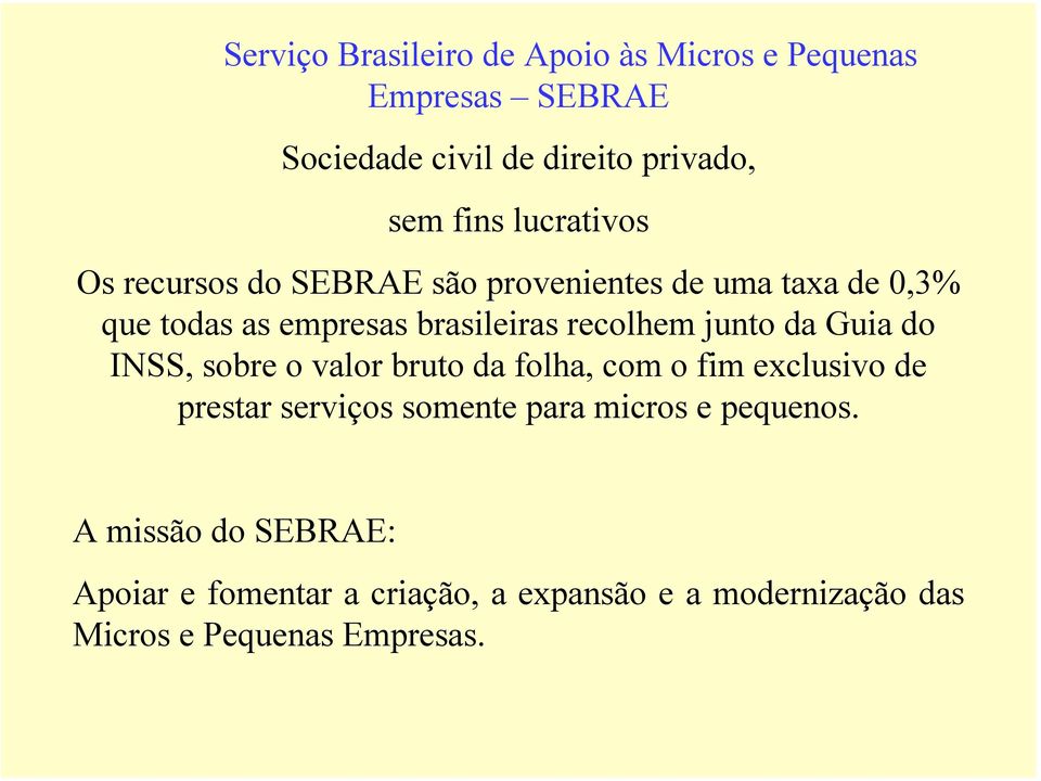 junto da Guia do INSS, sobre o valor bruto da folha, com o fim exclusivo de prestar serviços somente para micros