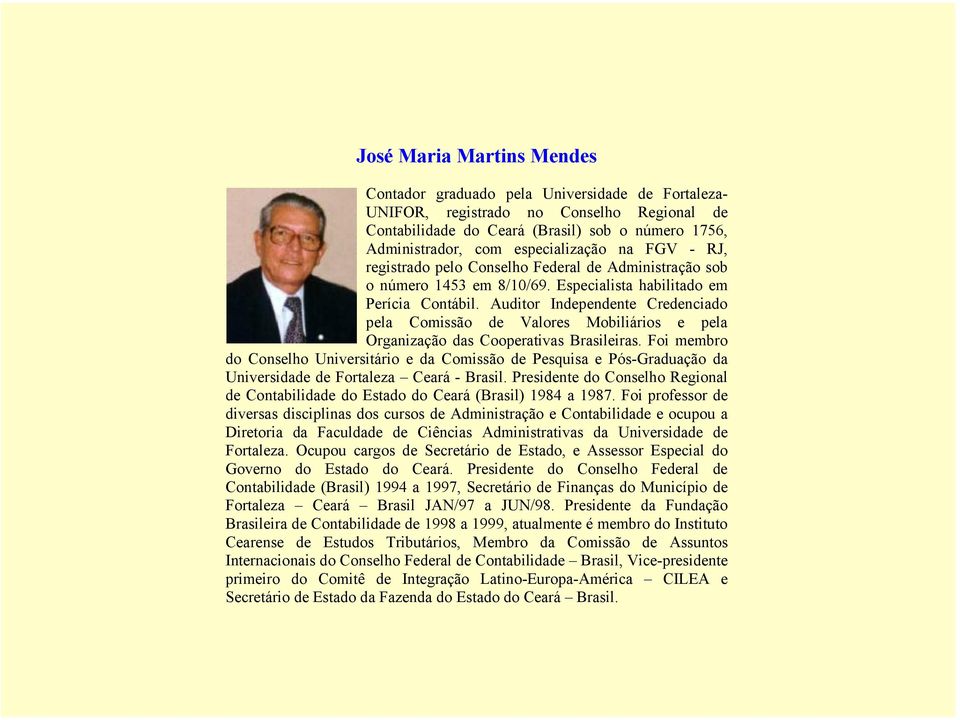 Auditor Independente Credenciado pela Comissão de Valores Mobiliários e pela Organização das Cooperativas Brasileiras.