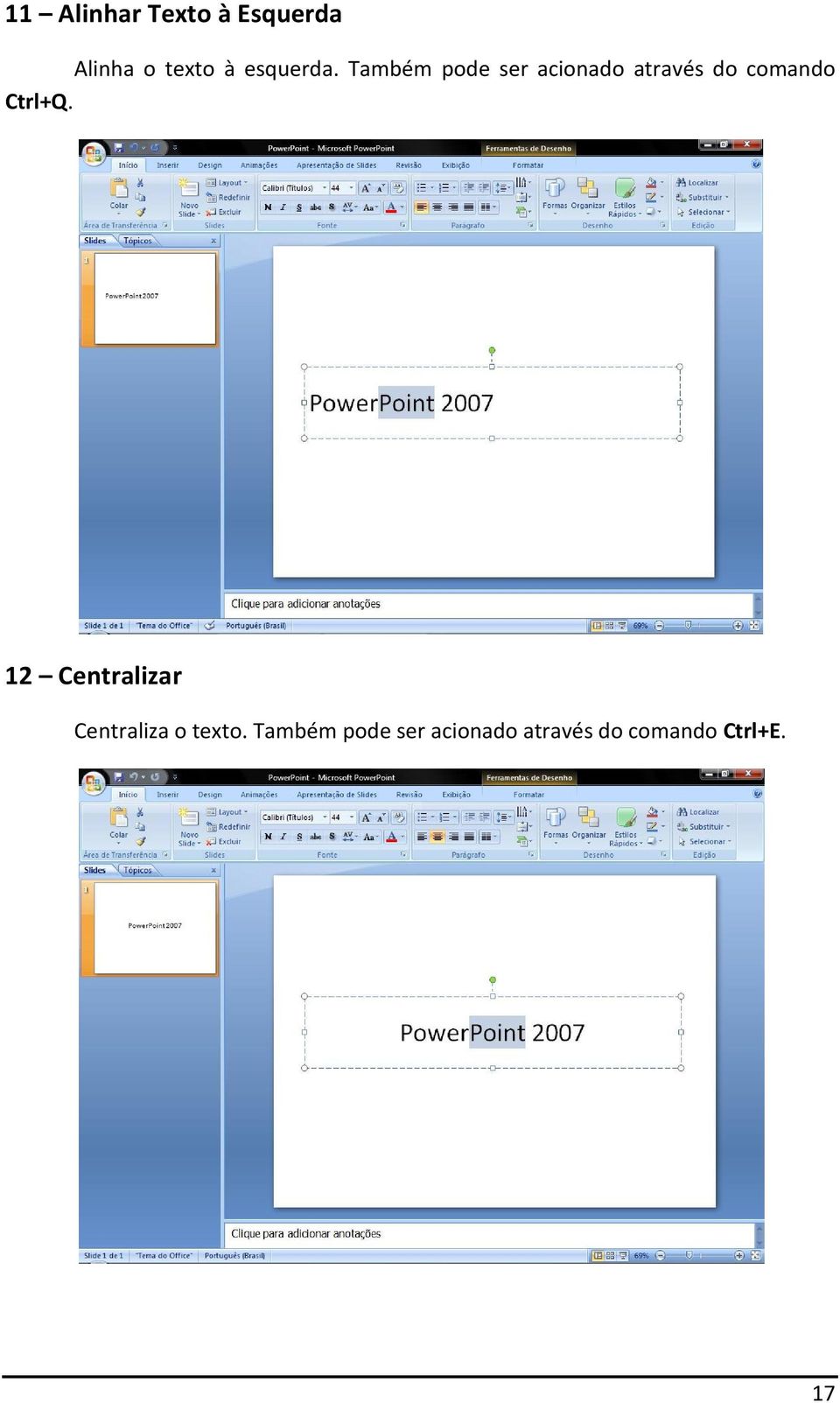 Também pode ser acionado através do comando