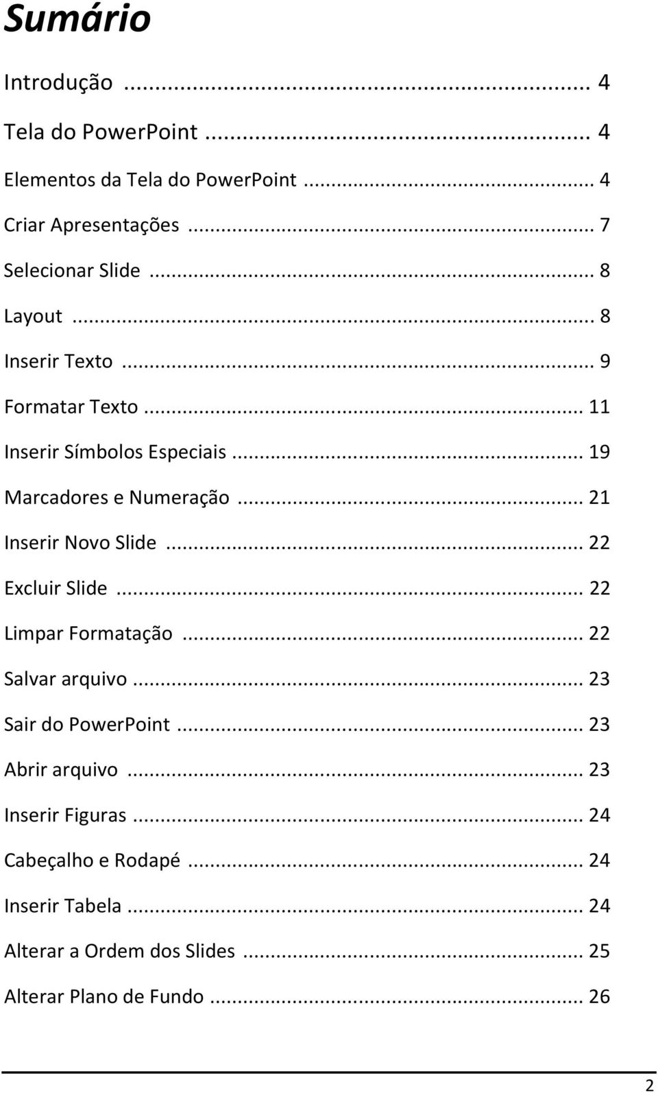 .. 21 Inserir Novo Slide... 22 Excluir Slide... 22 Limpar Formatação... 22 Salvar arquivo... 23 Sair do PowerPoint.