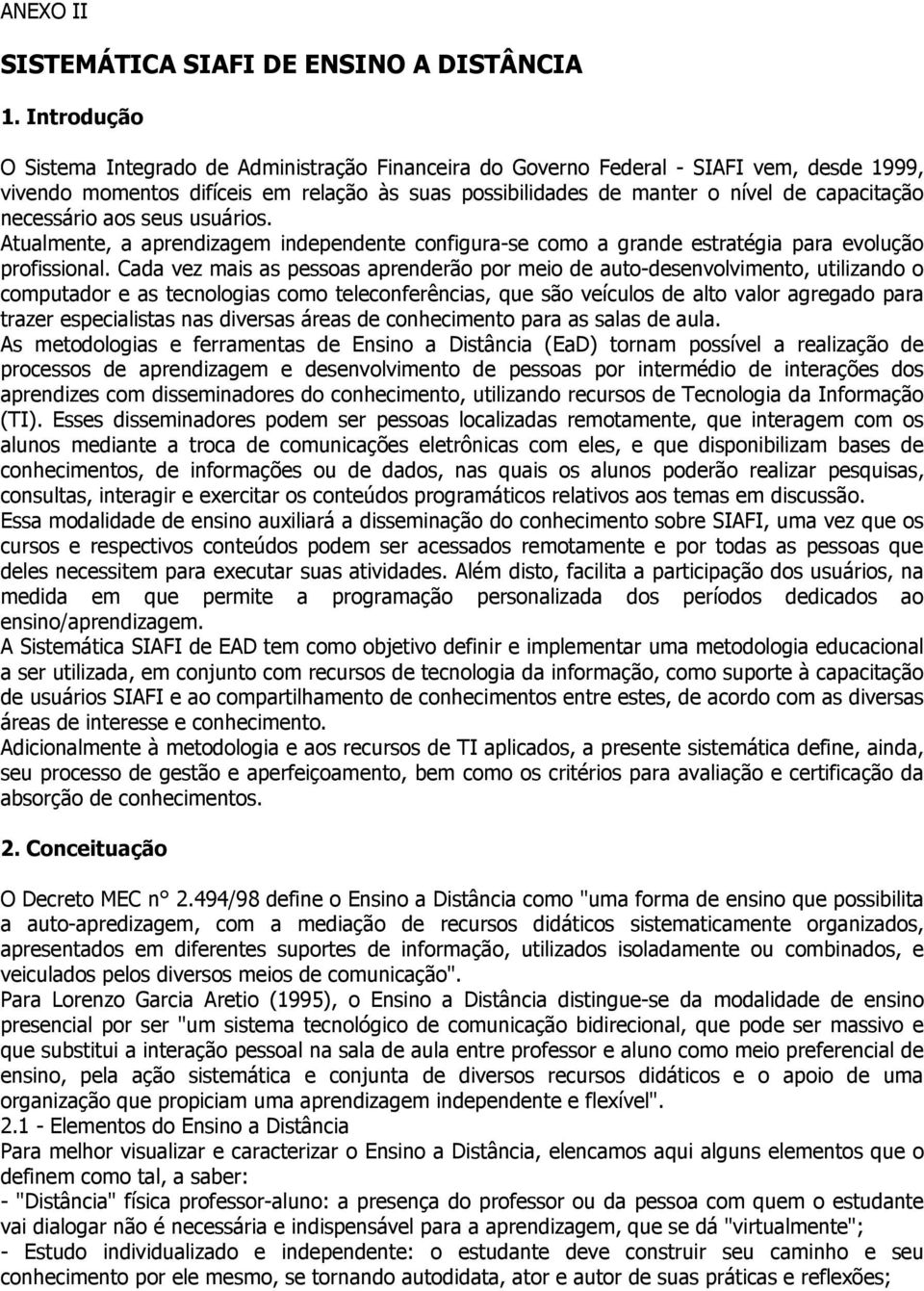 necessário aos seus usuários. Atualmente, a aprendizagem independente configura-se como a grande estratégia para evolução profissional.