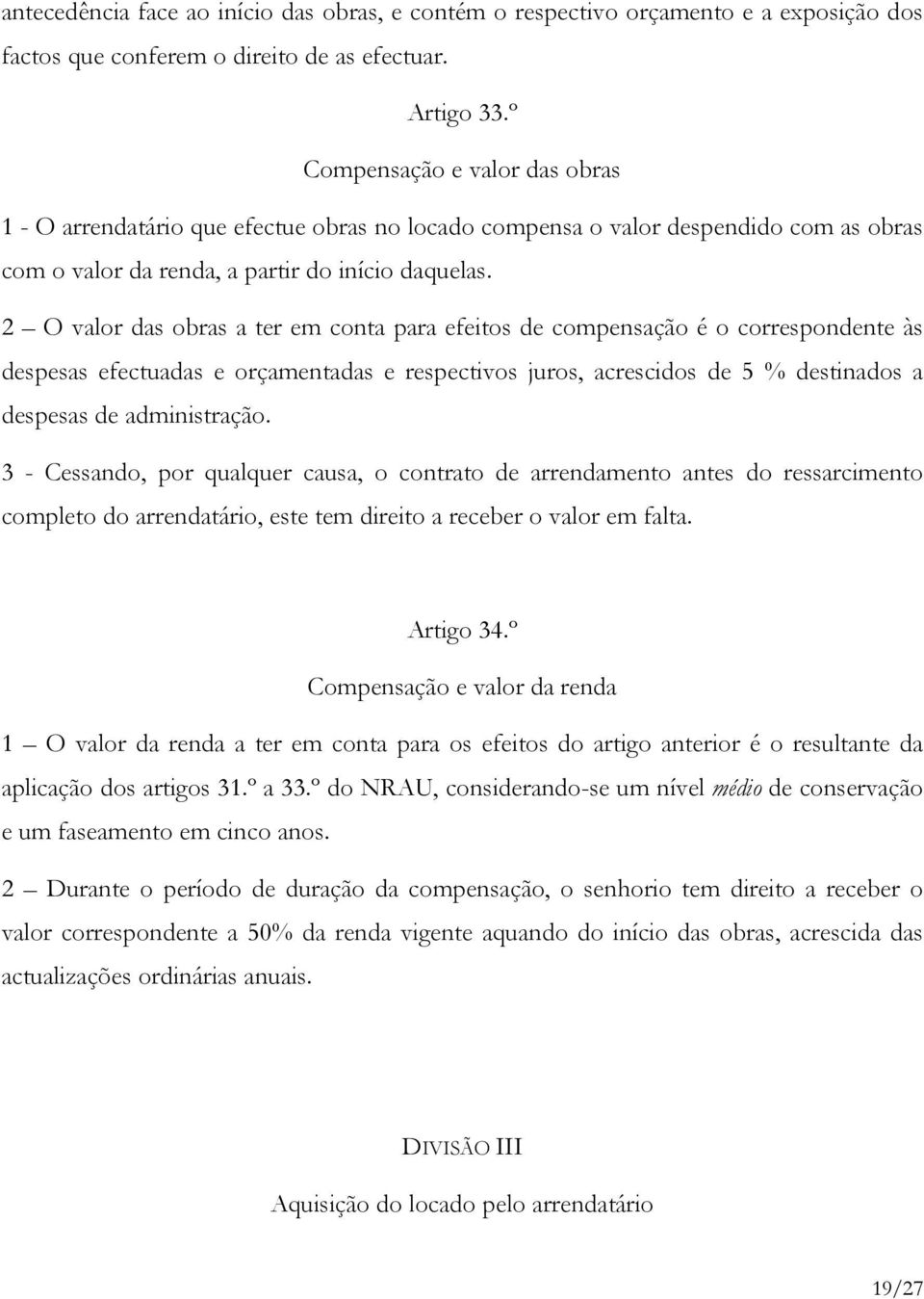 2 O valor das obras a ter em conta para efeitos de compensação é o correspondente às despesas efectuadas e orçamentadas e respectivos juros, acrescidos de 5 % destinados a despesas de administração.