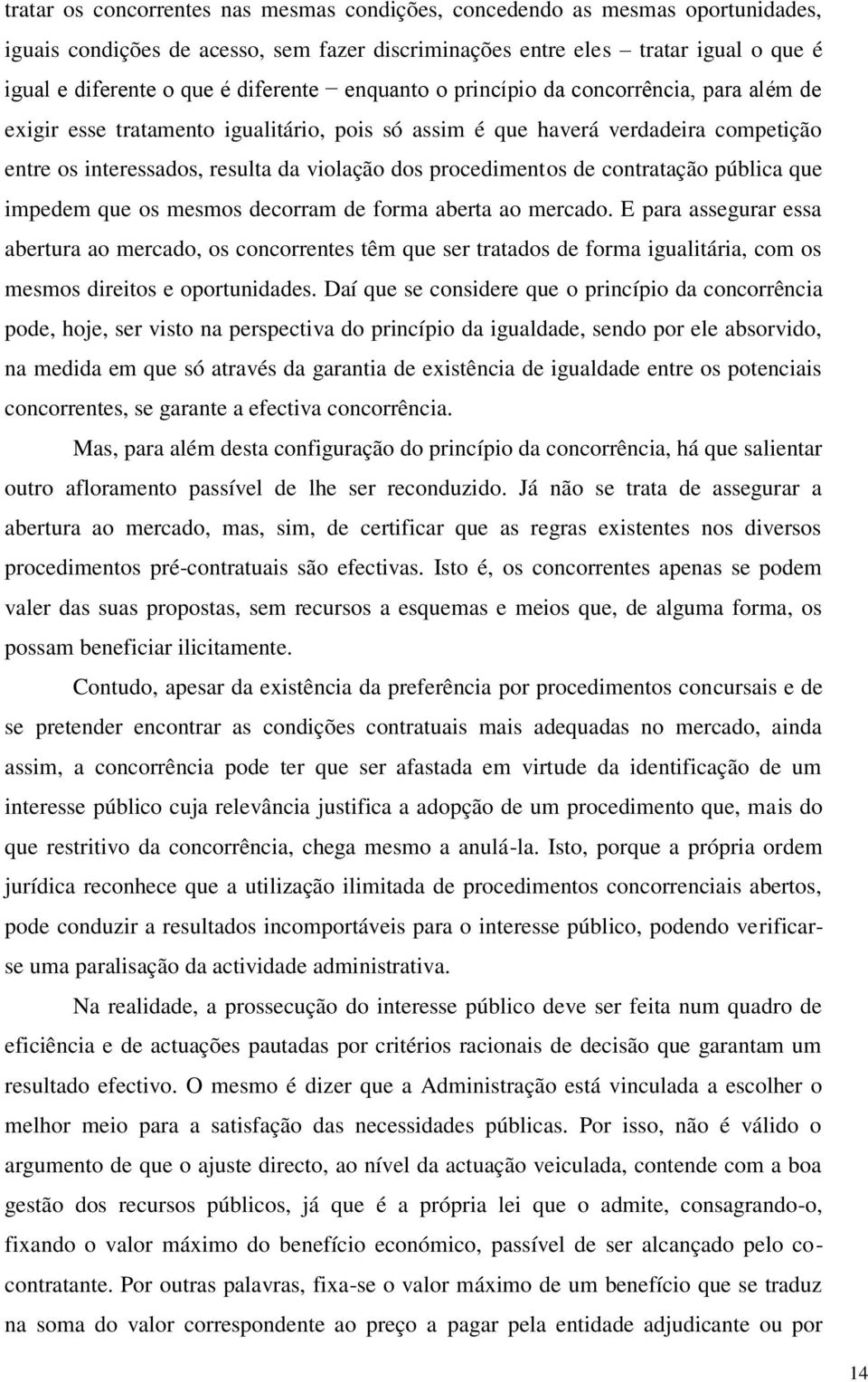 procedimentos de contratação pública que impedem que os mesmos decorram de forma aberta ao mercado.