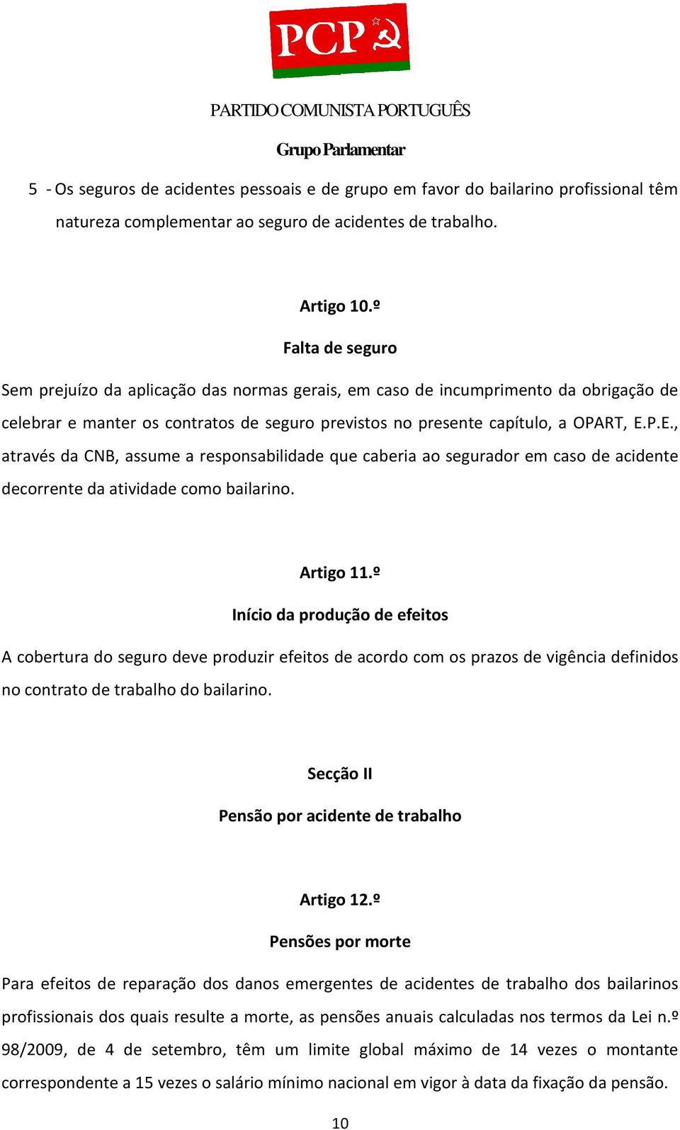 P.E., através da CNB, assume a responsabilidade que caberia ao segurador em caso de acidente decorrente da atividade como bailarino. Artigo 11.