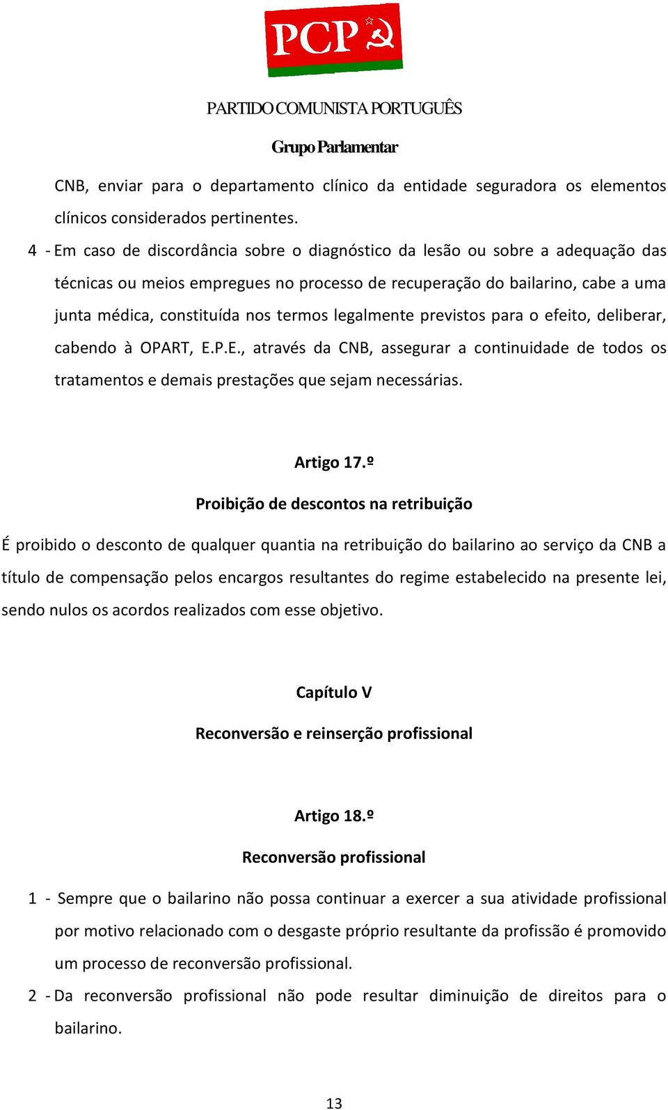 legalmente previstos para o efeito, deliberar, cabendo à OPART, E.P.E., através da CNB, assegurar a continuidade de todos os tratamentos e demais prestações que sejam necessárias. Artigo 17.