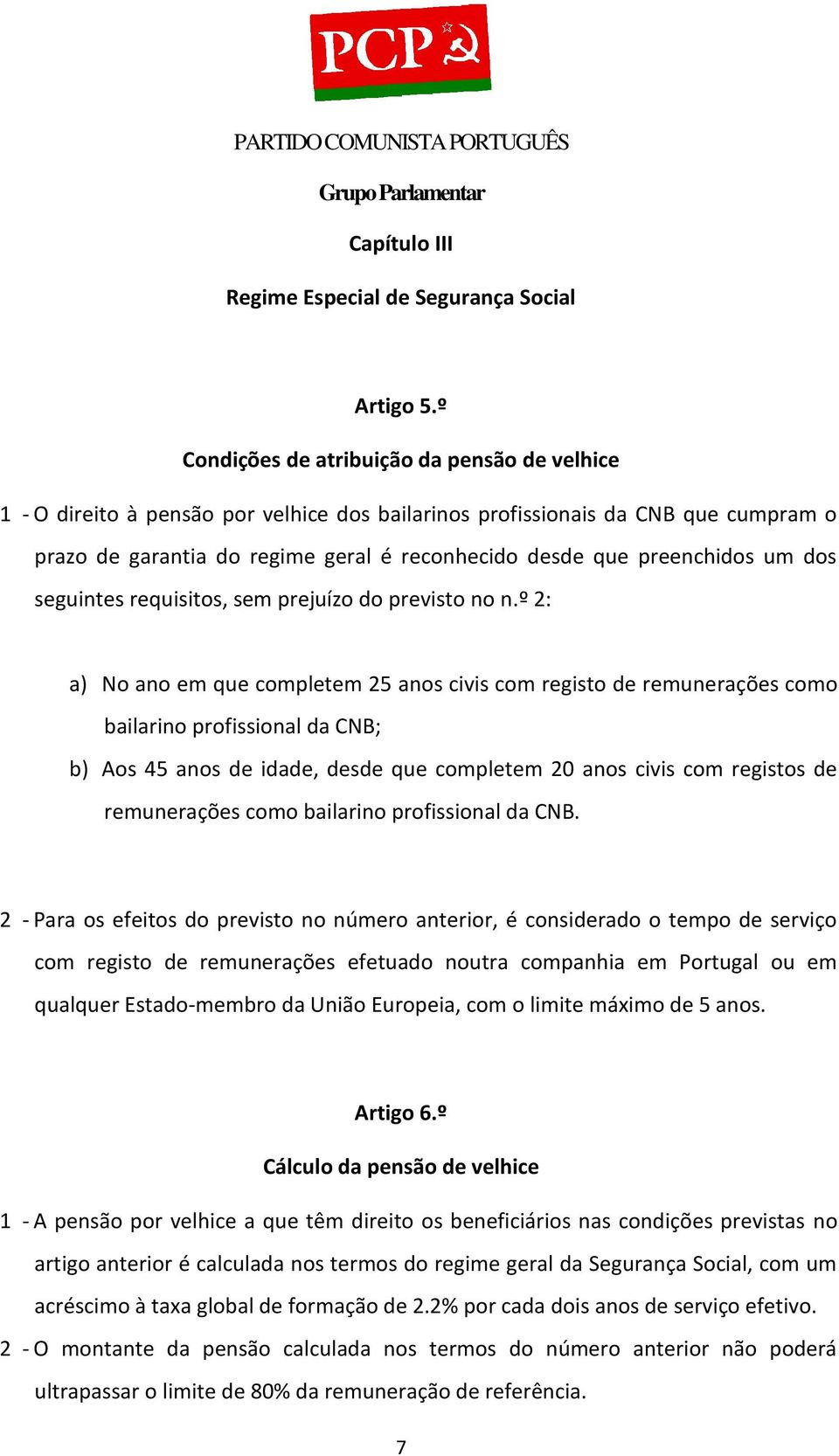 preenchidos um dos seguintes requisitos, sem prejuízo do previsto no n.