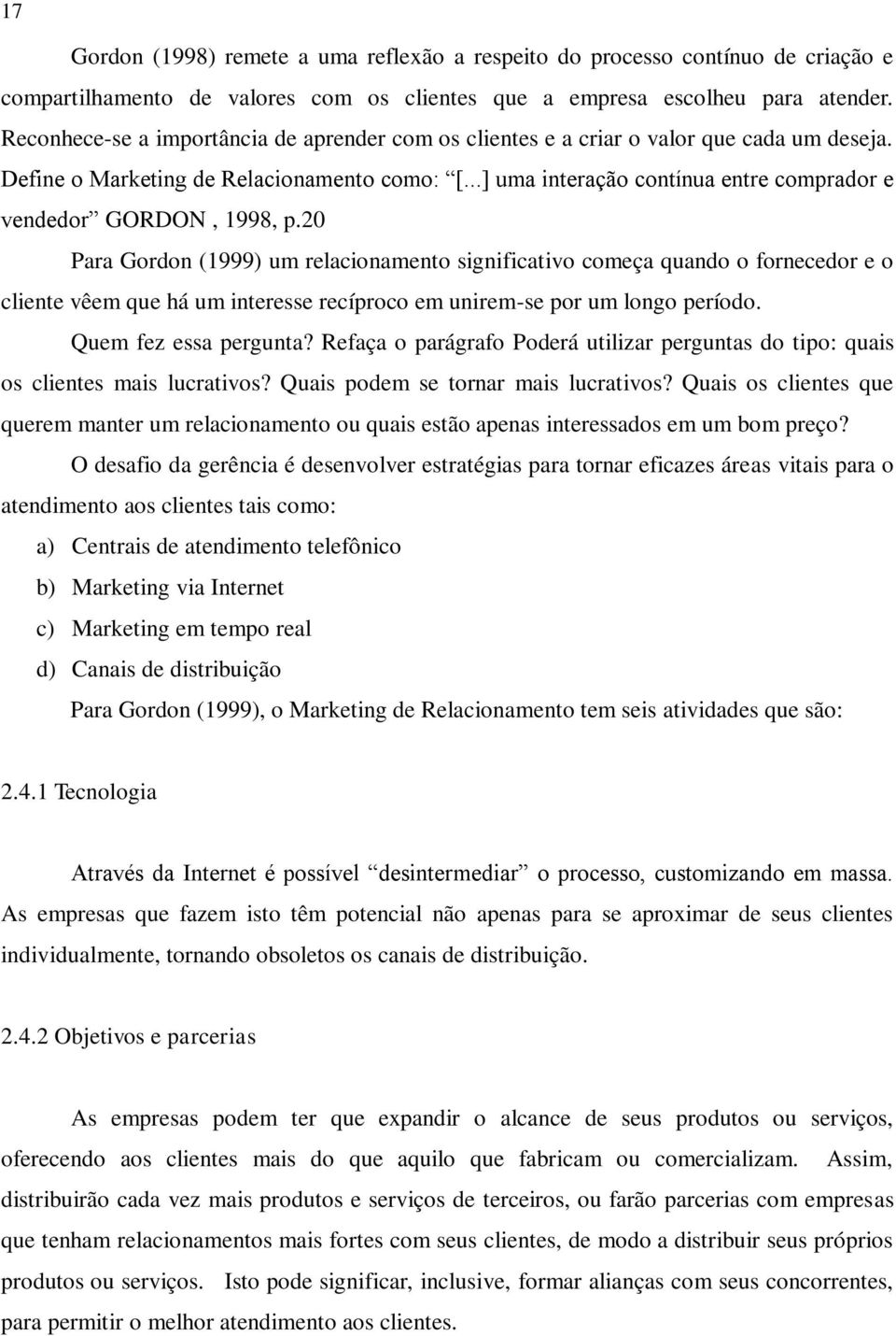 ..] uma interação contínua entre comprador e vendedor GORDON, 1998, p.