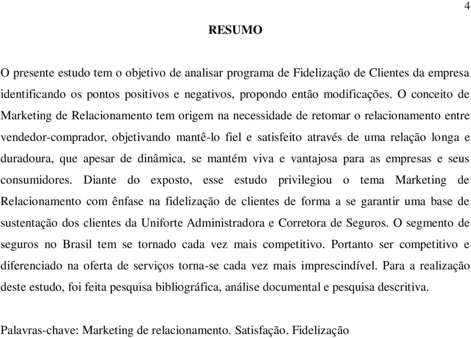 duradoura, que apesar de dinâmica, se mantém viva e vantajosa para as empresas e seus consumidores.