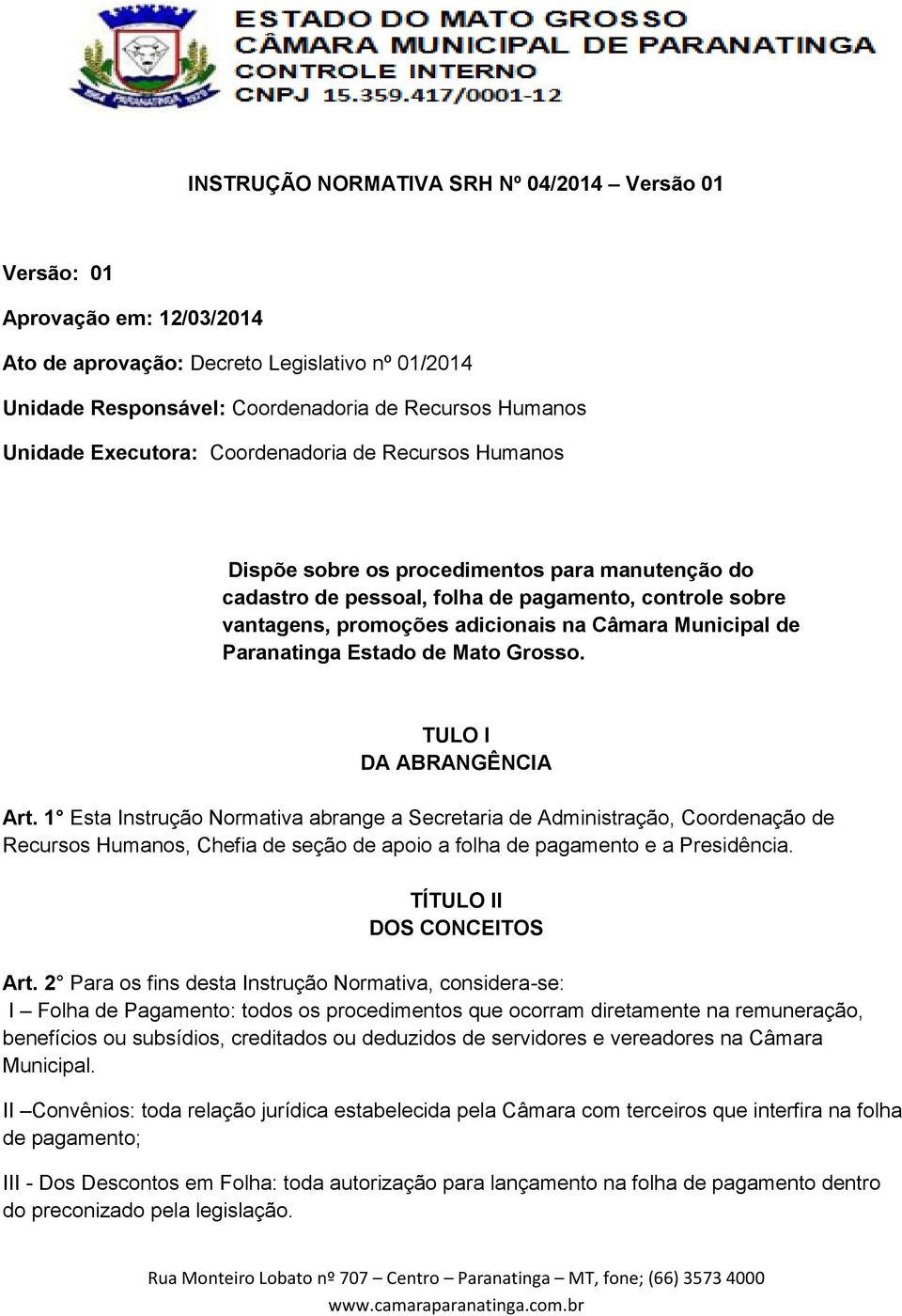 Municipal de Paranatinga Estado de Mato Grosso. TULO I DA ABRANGÊNCIA Art.