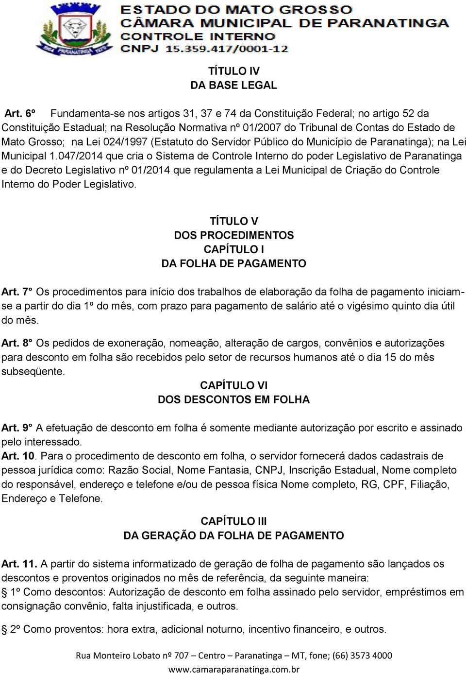 024/1997 (Estatuto do Servidor Público do Município de Paranatinga); na Lei Municipal 1.