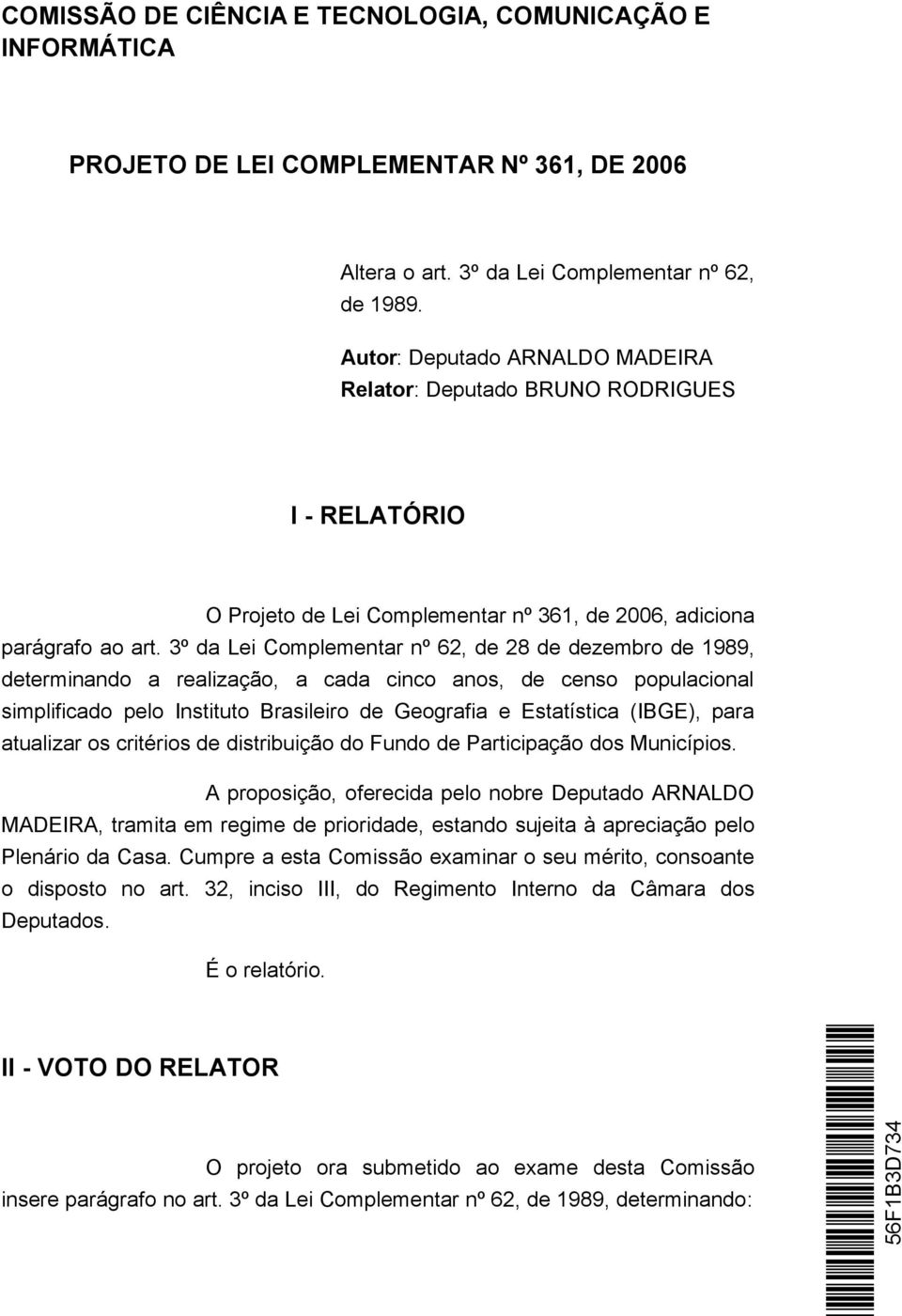 3º da Lei Complementar nº 62, de 28 de dezembro de 1989, determinando a realização, a cada cinco anos, de censo populacional simplificado pelo Instituto Brasileiro de Geografia e Estatística (IBGE),