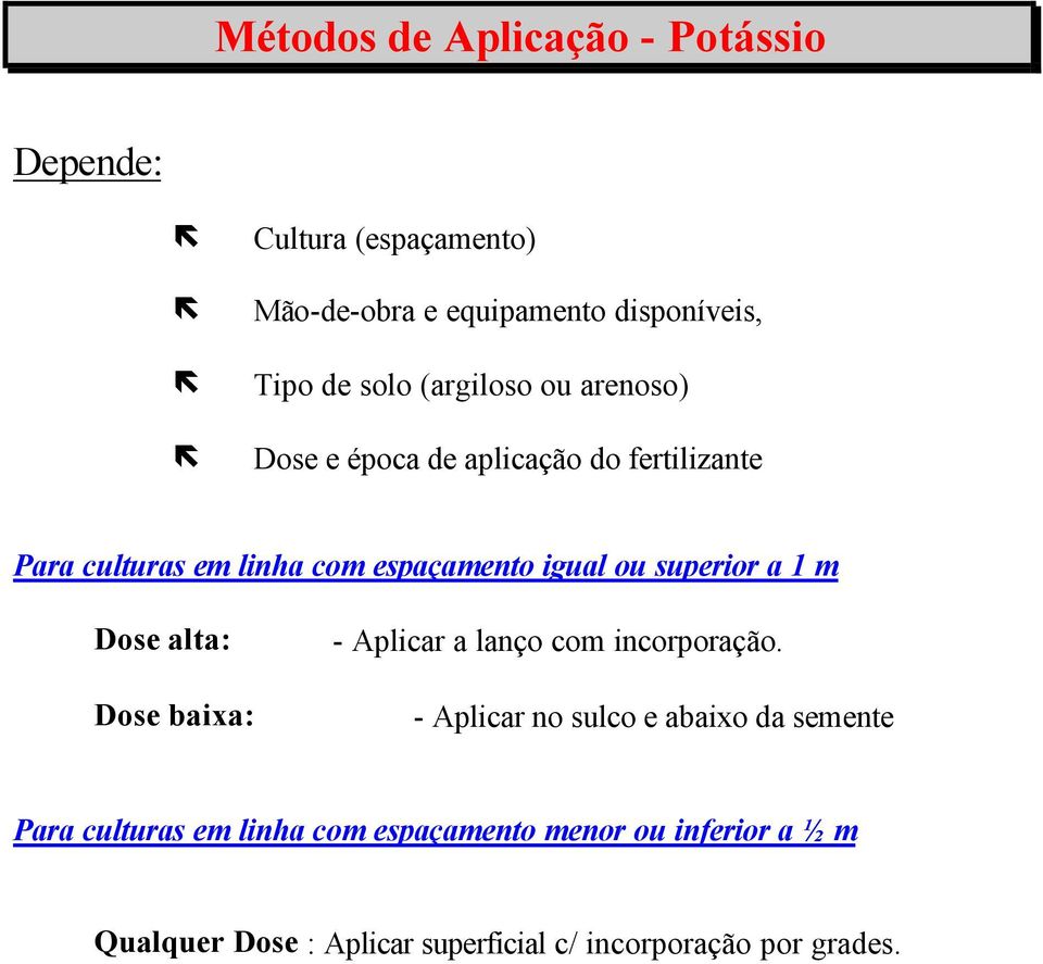 superior a 1 m Dose alta: Dose baixa: - Aplicar a lanço com incorporação.