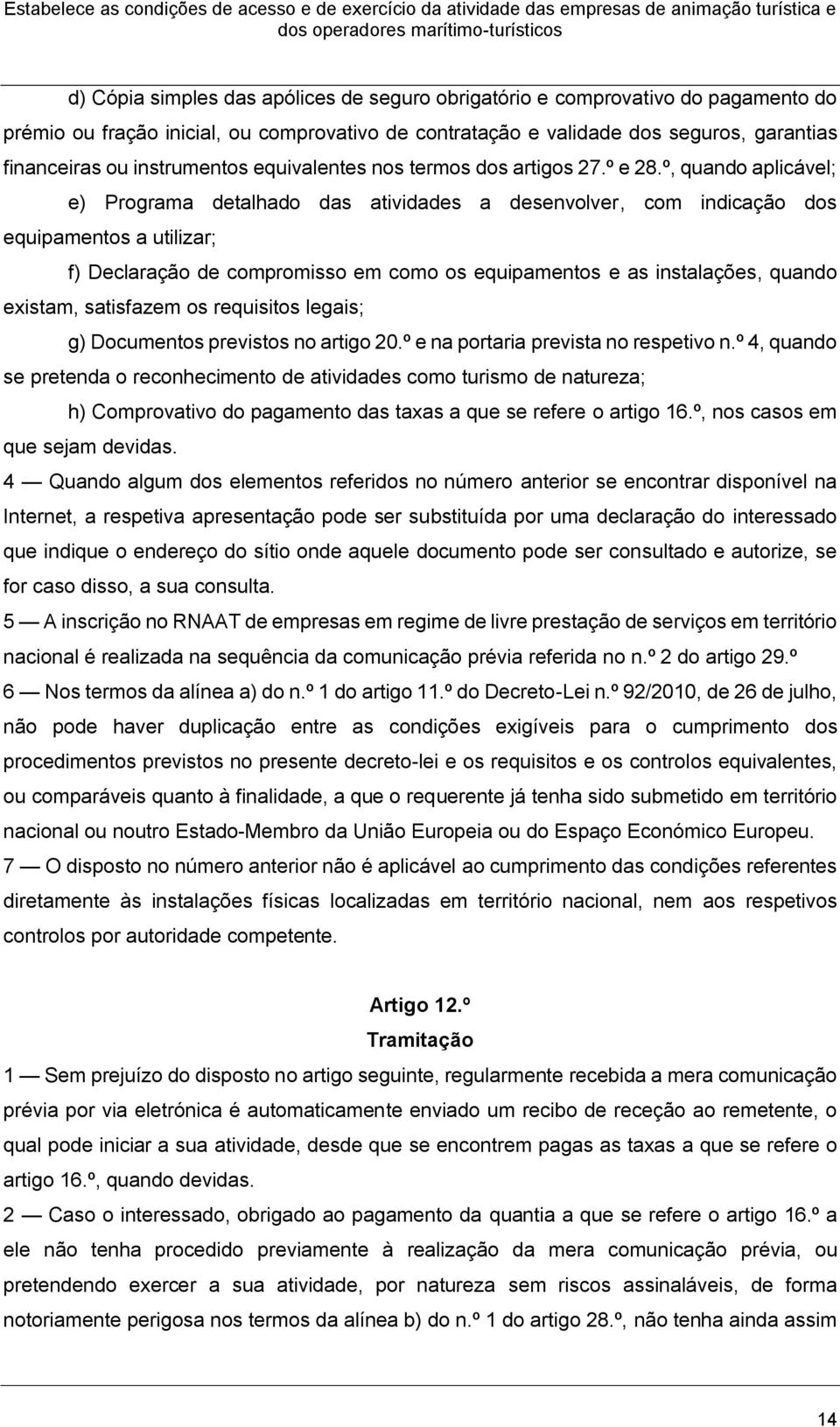 º, quando aplicável; e) Programa detalhado das atividades a desenvolver, com indicação dos equipamentos a utilizar; f) Declaração de compromisso em como os equipamentos e as instalações, quando