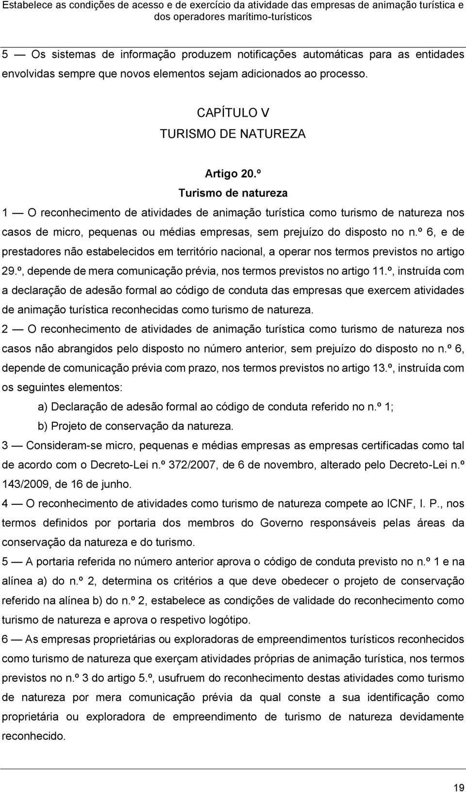 º 6, e de prestadores não estabelecidos em território nacional, a operar nos termos previstos no artigo 29.º, depende de mera comunicação prévia, nos termos previstos no artigo 11.