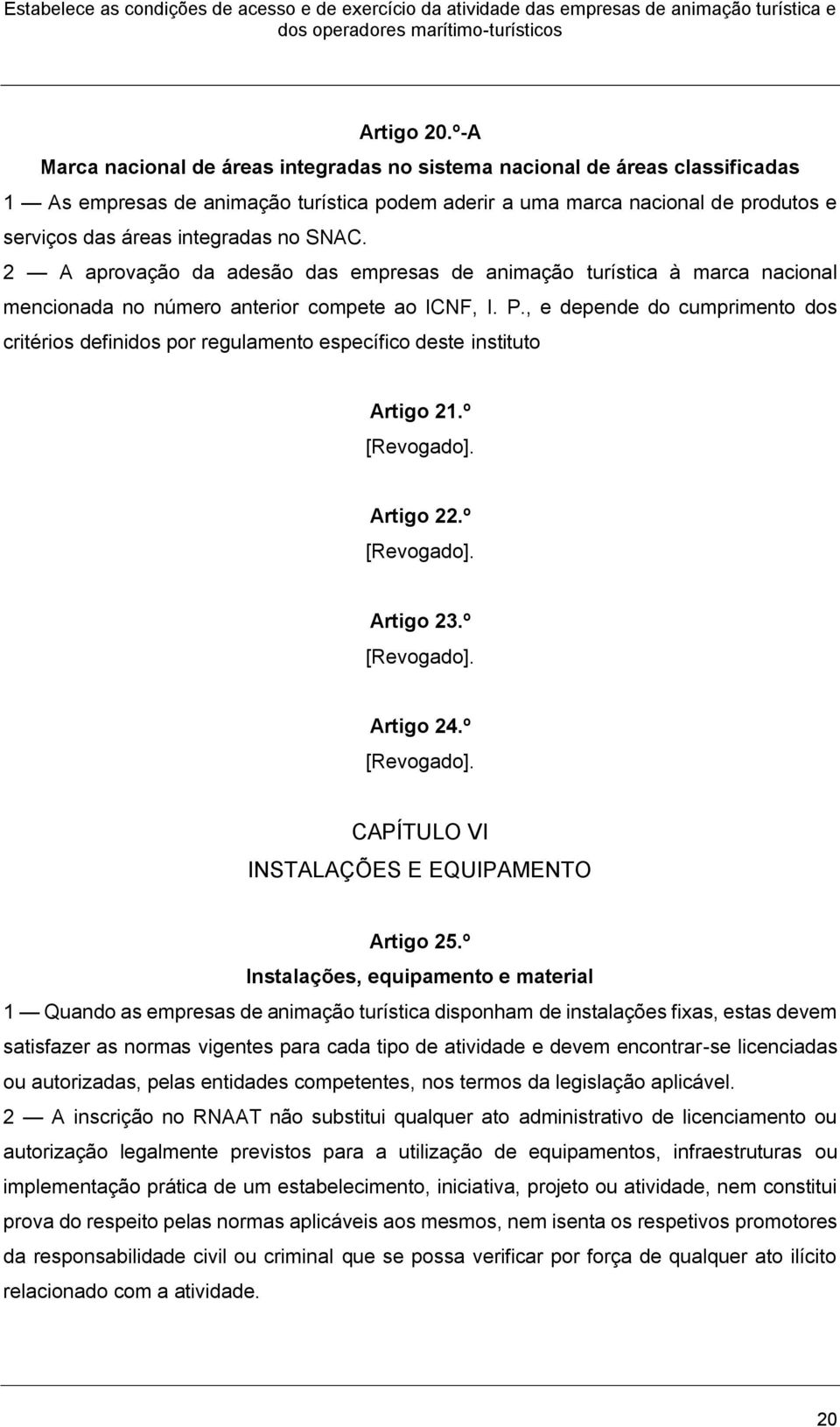 SNAC. 2 A aprovação da adesão das empresas de animação turística à marca nacional mencionada no número anterior compete ao ICNF, I. P.