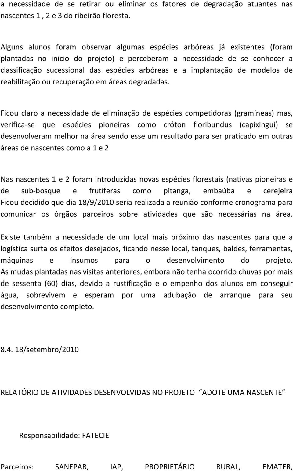 e a implantação de modelos de reabilitação ou recuperação em áreas degradadas.