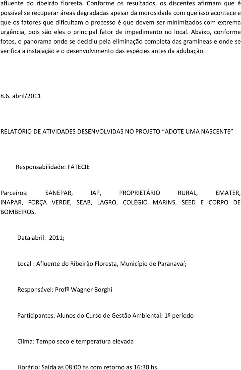 minimizados com extrema urgência, pois são eles o principal fator de impedimento no local.