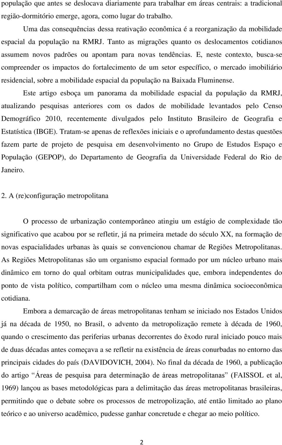 Tanto as migrações quanto os deslocamentos cotidianos assumem novos padrões ou apontam para novas tendências.