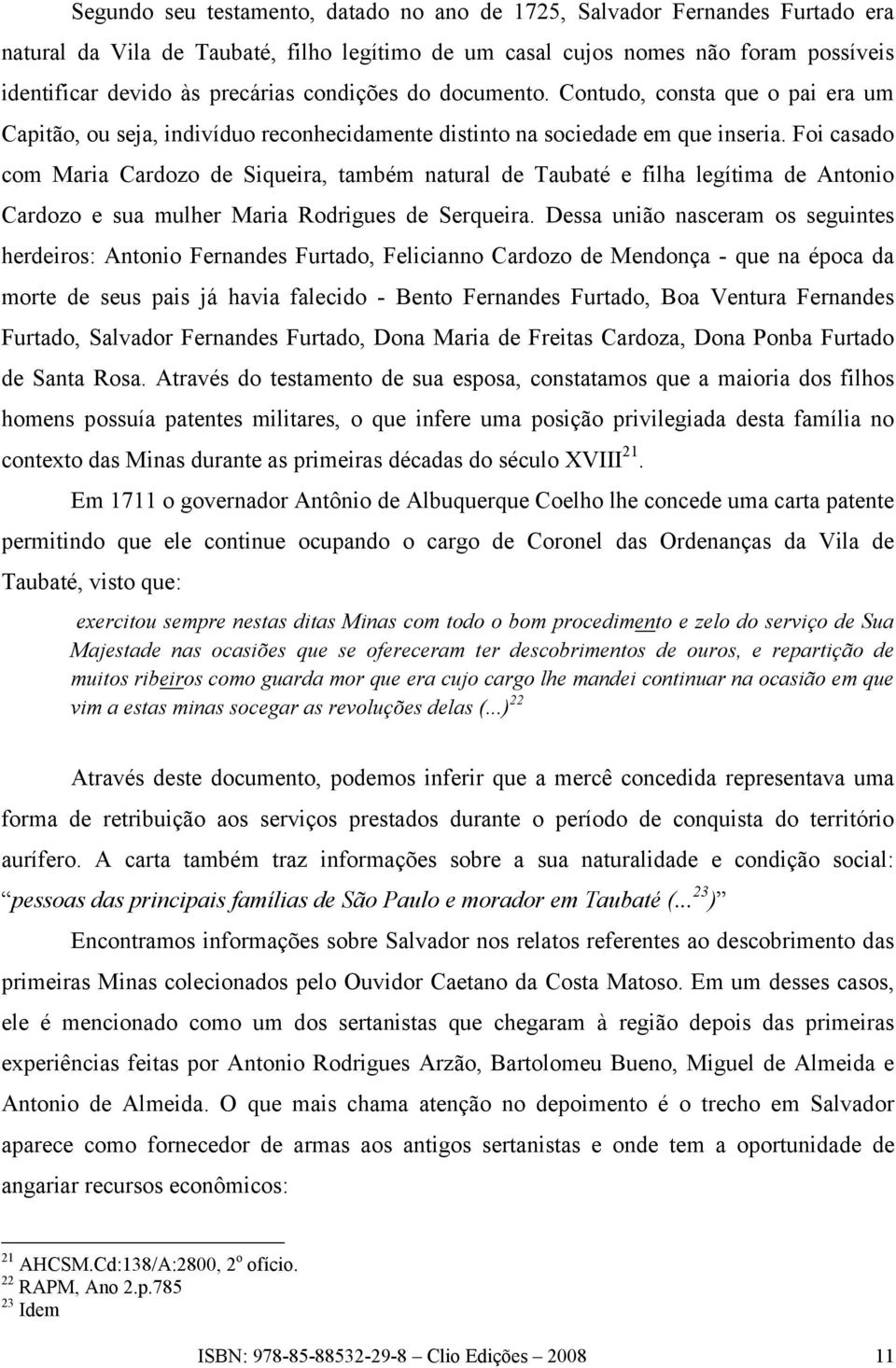 Foi casado com Maria Cardozo de Siqueira, também natural de Taubaté e filha legítima de Antonio Cardozo e sua mulher Maria Rodrigues de Serqueira.