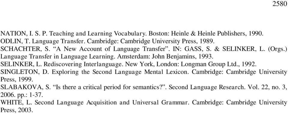 New York, London: Longman Group Ltd., 1992. SINGLETON, D. Exploring the Second Language Mental Lexicon. Cambridge: Cambridge University Press, 1999. SLABAKOVA, S.