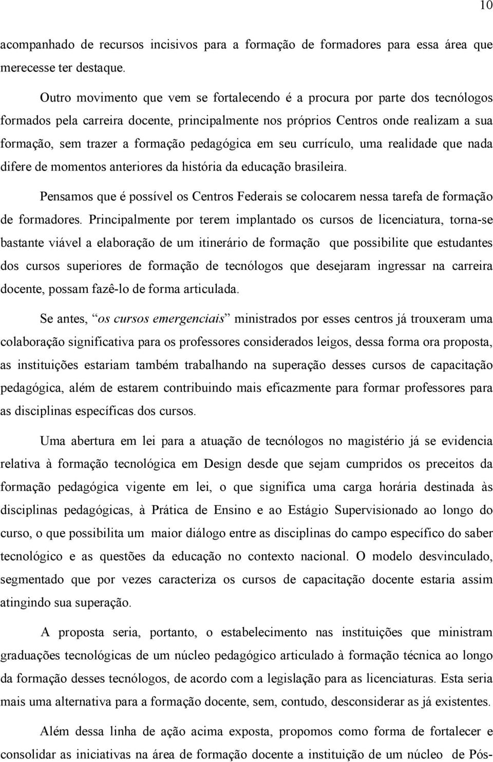 pedagógica em seu currículo, uma realidade que nada difere de momentos anteriores da história da educação brasileira.