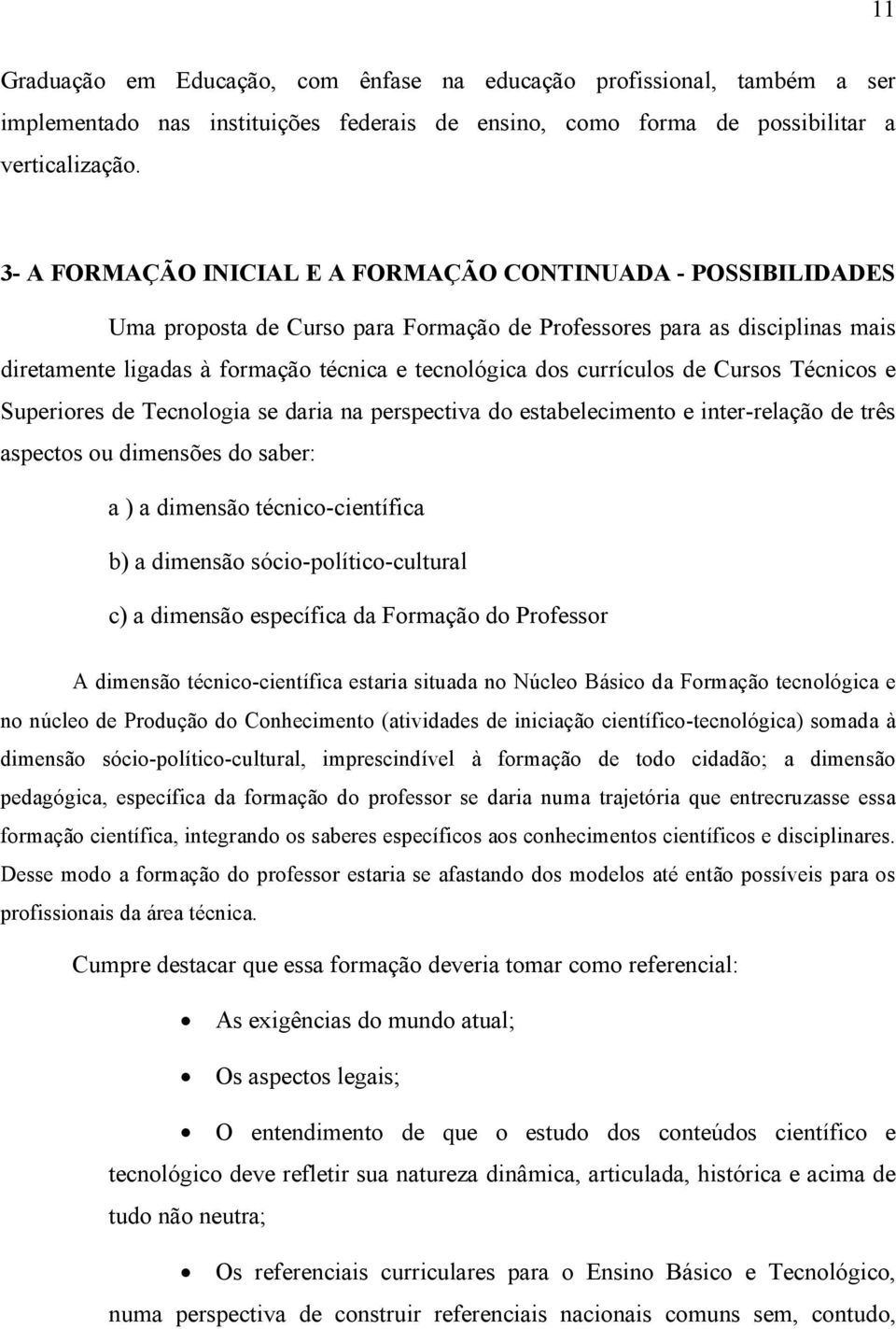 currículos de Cursos Técnicos e Superiores de Tecnologia se daria na perspectiva do estabelecimento e inter-relação de três aspectos ou dimensões do saber: a ) a dimensão técnico-científica b) a