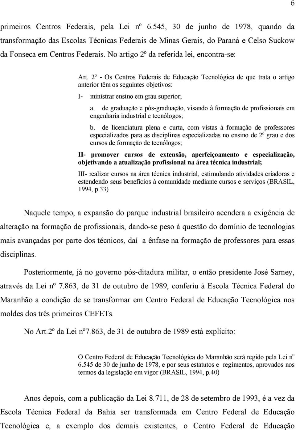 de graduação e pós-graduação, visando à formação de profissionais em engenharia industrial e tecnólogos; b.