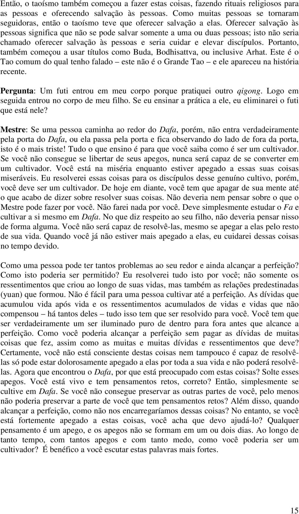 Oferecer salvação às pessoas significa que não se pode salvar somente a uma ou duas pessoas; isto não seria chamado oferecer salvação às pessoas e seria cuidar e elevar discípulos.