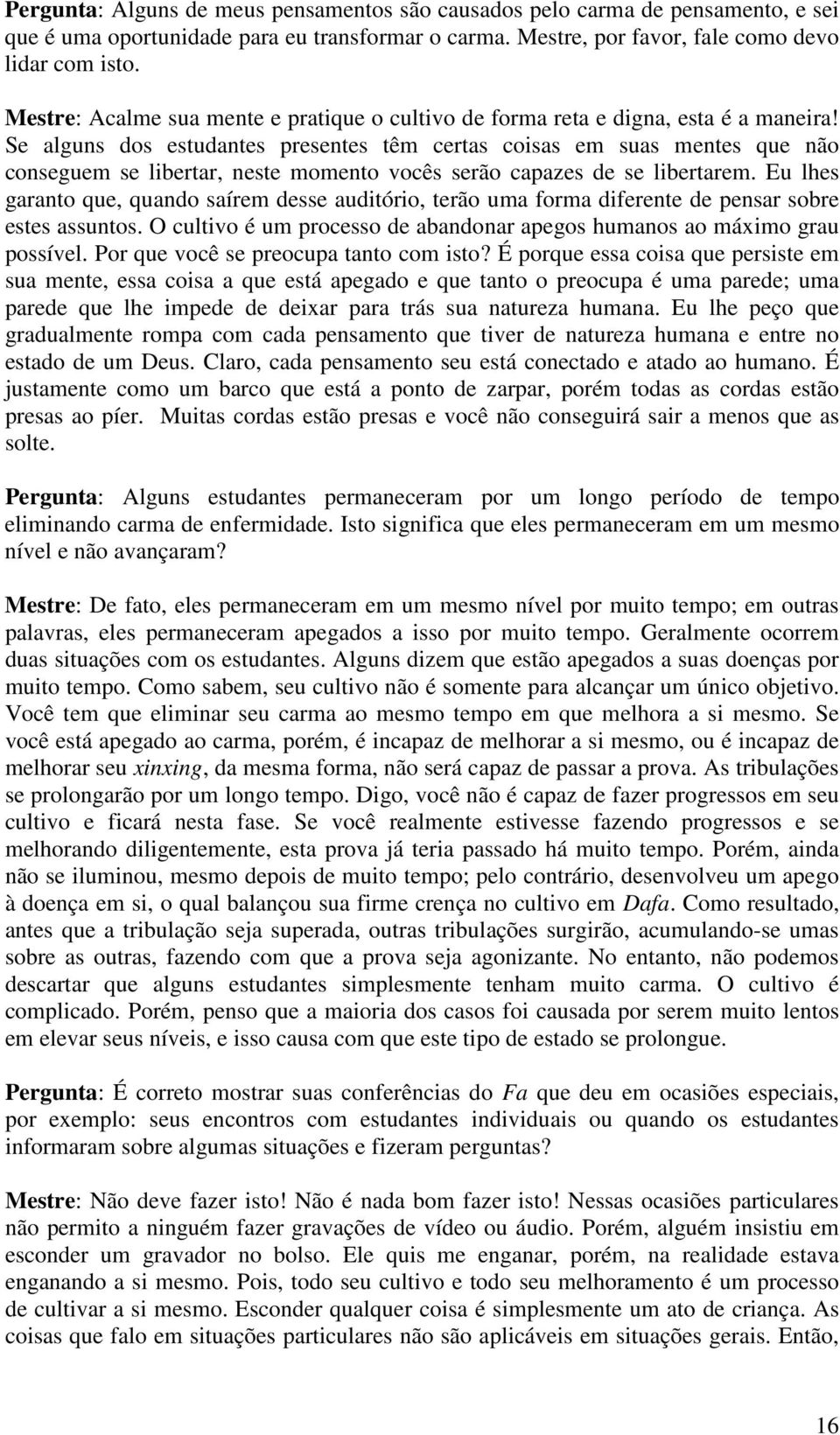 Se alguns dos estudantes presentes têm certas coisas em suas mentes que não conseguem se libertar, neste momento vocês serão capazes de se libertarem.