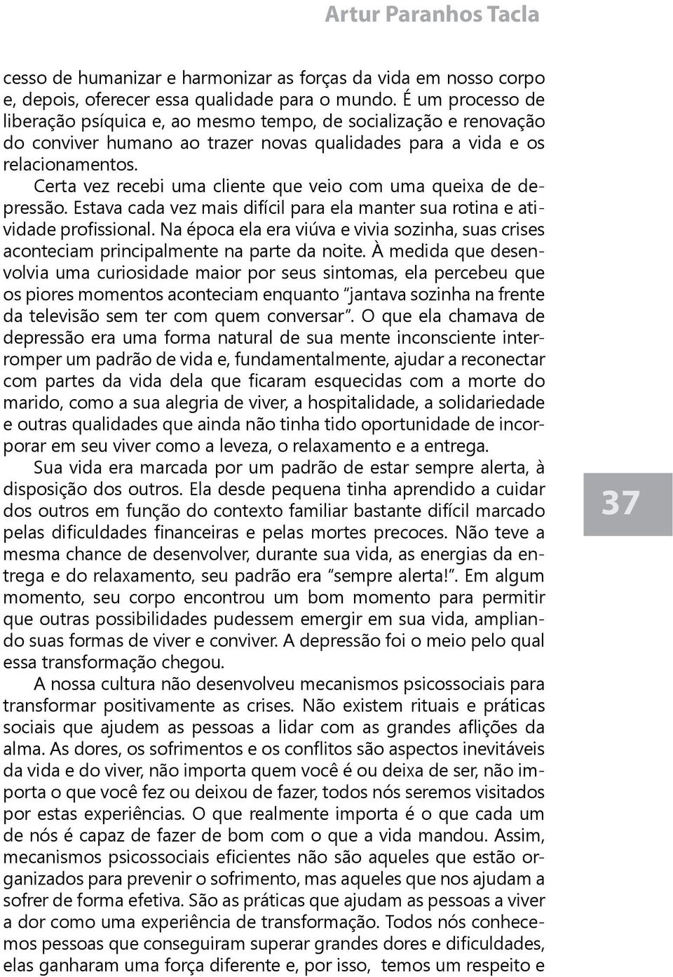 Estava cada vez mais difícil para ela manter sua rotina e ati- aconteciam principalmente na parte da noite.