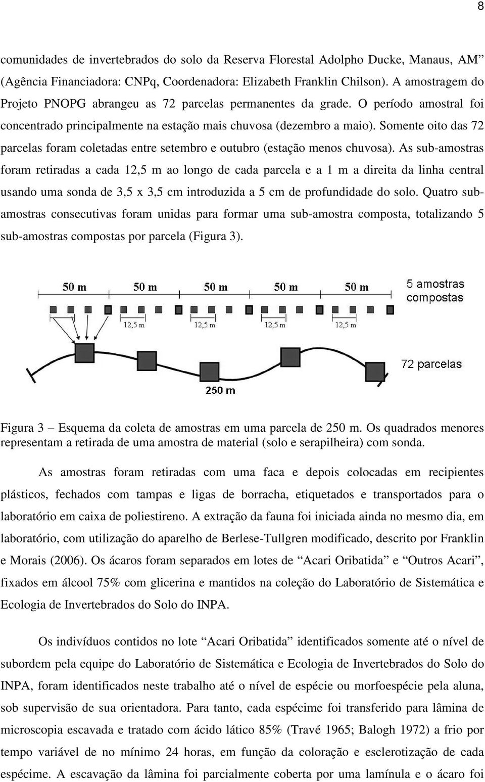 Somente oito das 72 parcelas foram coletadas entre setembro e outubro (estação menos chuvosa).