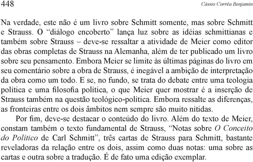 um livro sobre seu pensamento. Embora Meier se limite às últimas páginas do livro em seu comentário sobre a obra de Strauss, é inegável a ambição de interpretação da obra como um todo.